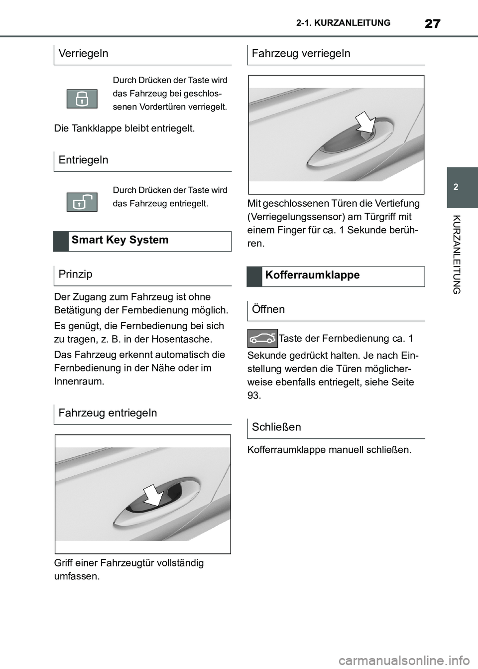 TOYOTA SUPRA 2021  Betriebsanleitungen (in German) 27
2 2-1. KURZANLEITUNG
KURZANLEITUNG
Supra Owners Manual_M (from Nov. 20 Prod.)Die Tankklappe bleibt entriegelt.
Der Zugang zum Fahrzeug ist ohne 
Betätigung der Fernbedienung möglich.
Es genügt