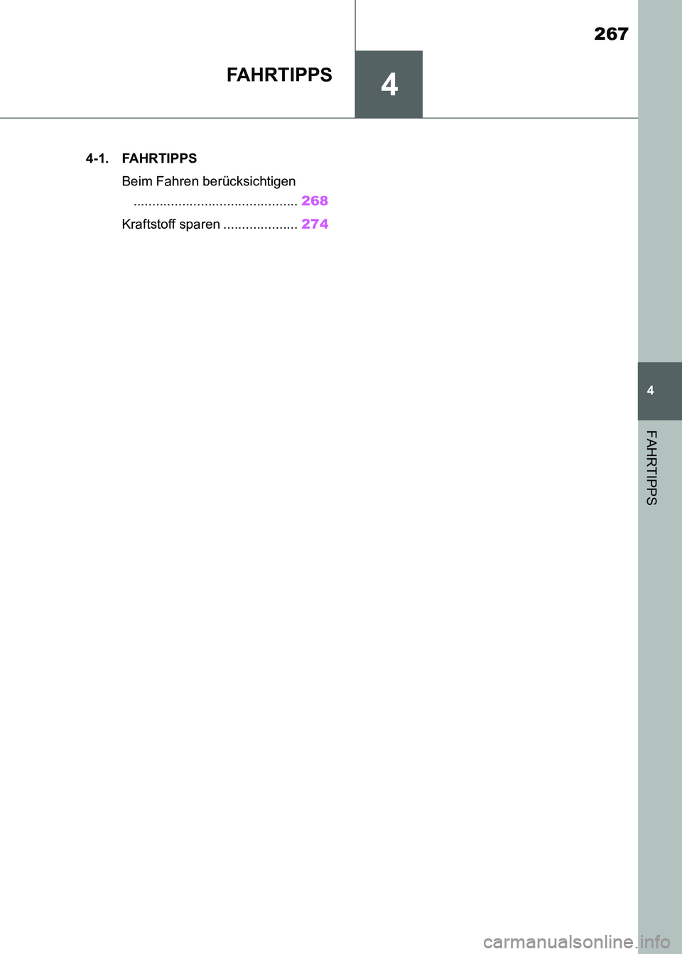 TOYOTA SUPRA 2021  Betriebsanleitungen (in German) 4
267
4
FAHRTIPPS
Supra Owners Manual_M (from Nov. 20 Prod.)
FAHRTIPPS
.4-1. FAHRTIPPS
Beim Fahren berücksichtigen
............................................268
Kraftstoff sparen ................