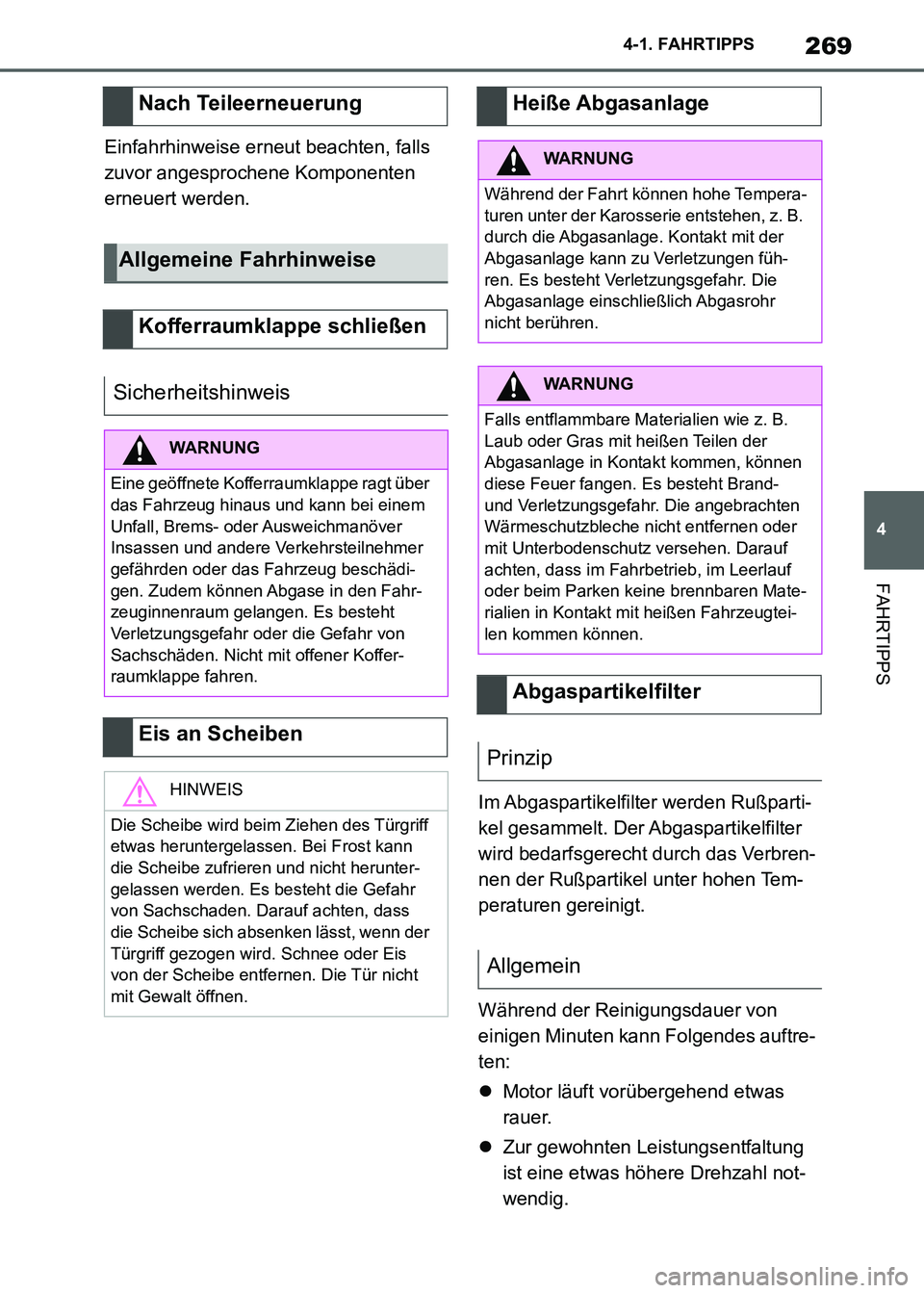 TOYOTA SUPRA 2021  Betriebsanleitungen (in German) 269
4 4-1. FAHRTIPPS
FAHRTIPPS
Supra Owners Manual_M (from Nov. 20 Prod.)Einfahrhinweise erneut beachten, falls 
zuvor angesprochene Komponenten 
erneuert werden.
Im Abgaspartikelfilter werden Rußp
