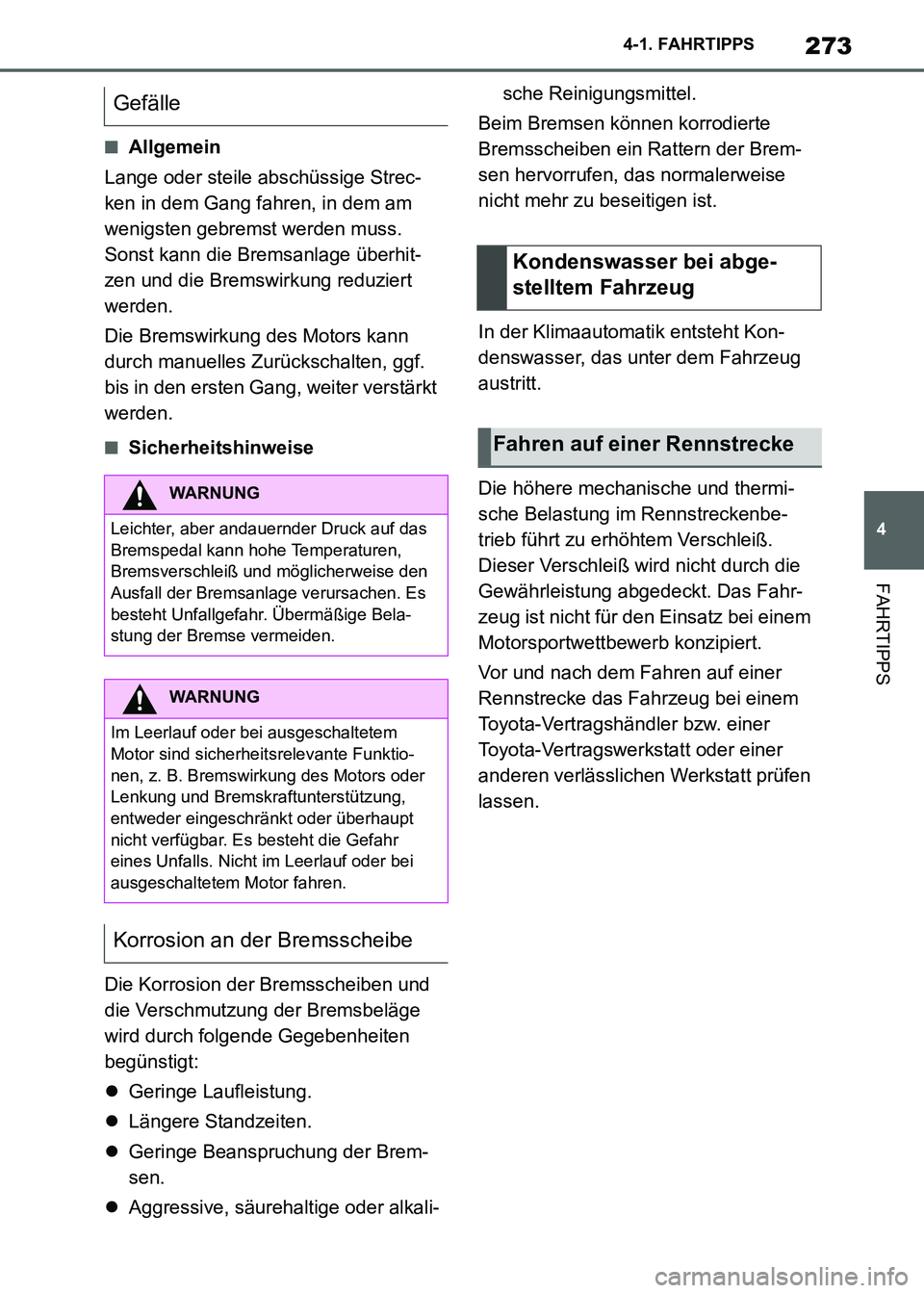 TOYOTA SUPRA 2021  Betriebsanleitungen (in German) 273
4 4-1. FAHRTIPPS
FAHRTIPPS
Supra Owners Manual_M (from Nov. 20 Prod.)
■Allgemein
Lange oder steile abschüssige Strec-
ken in dem Gang fahren, in dem am 
wenigsten gebremst werden muss. 
Sonst