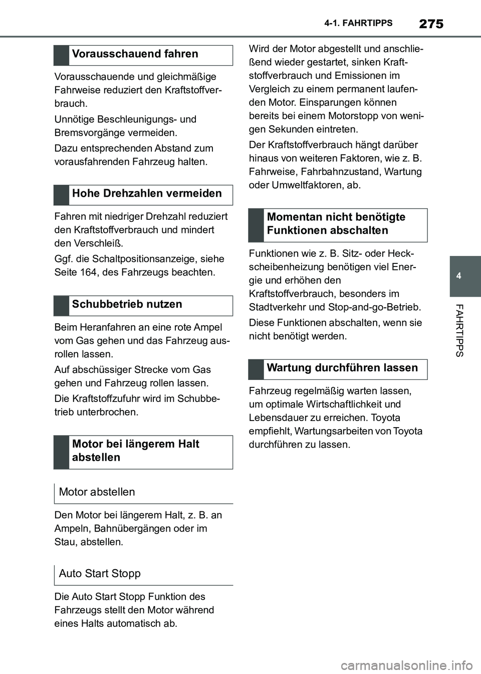 TOYOTA SUPRA 2021  Betriebsanleitungen (in German) 275
4 4-1. FAHRTIPPS
FAHRTIPPS
Supra Owners Manual_M (from Nov. 20 Prod.)Vorausschauende und gleichmäßige 
Fahrweise reduziert den Kraftstoffver-
brauch.
Unnötige Beschleunigungs- und 
Bremsvorg