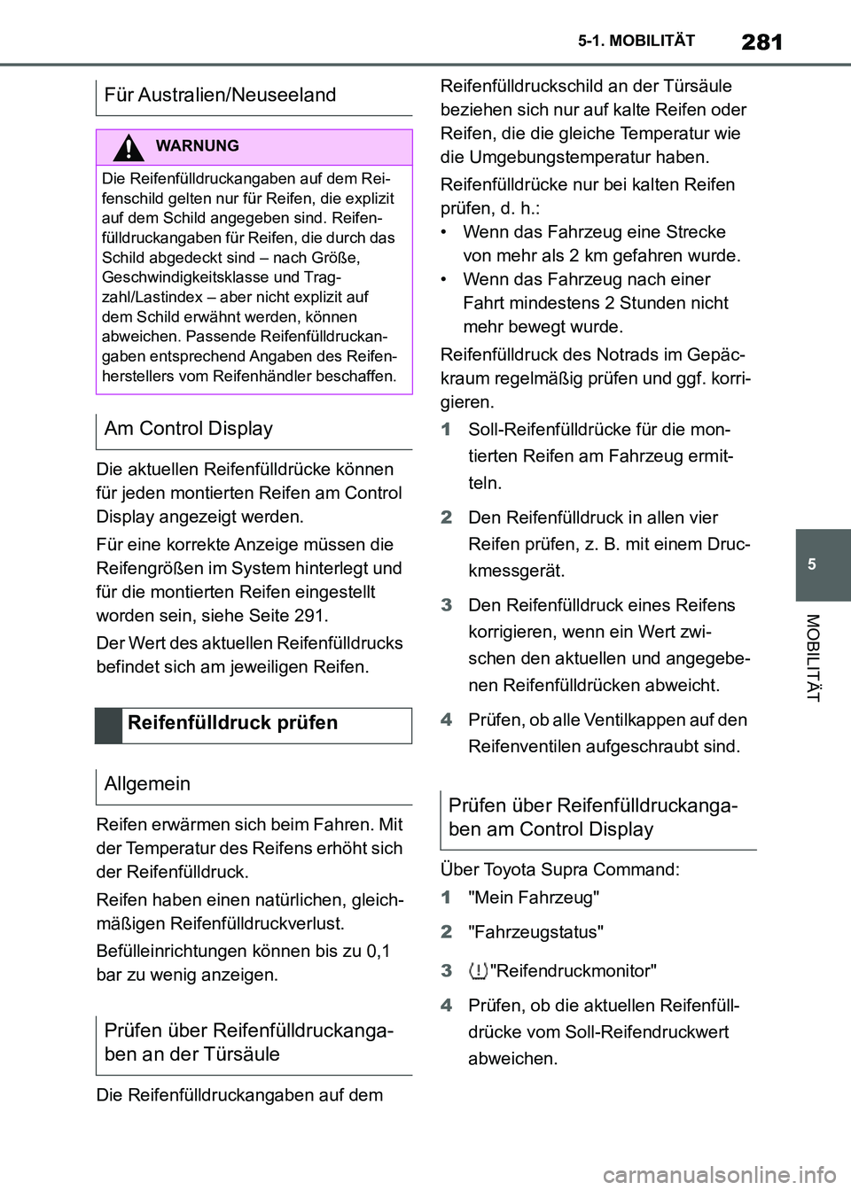TOYOTA SUPRA 2021  Betriebsanleitungen (in German) 281
5 5-1. MOBILITÄT
MOBILITÄT
Supra Owners Manual_M (from Nov. 20 Prod.)Die aktuellen Reifenfülldrücke können 
für jeden montierten Reifen am Control 
Display angezeigt werden.
Für eine korr