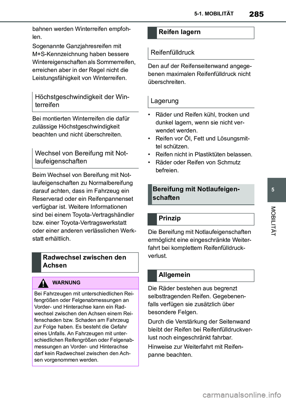 TOYOTA SUPRA 2021  Betriebsanleitungen (in German) 285
5 5-1. MOBILITÄT
MOBILITÄT
Supra Owners Manual_M (from Nov. 20 Prod.)bahnen werden Winterreifen empfoh-
len.
Sogenannte Ganzjahresreifen mit 
M+S-Kennzeichnung haben bessere 
Wintereigenschaft