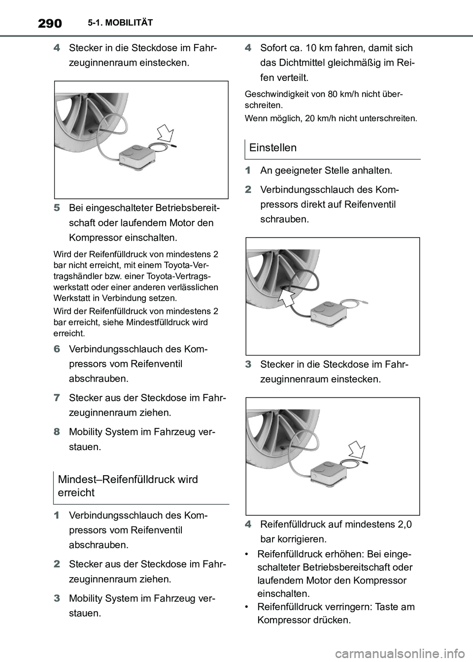 TOYOTA SUPRA 2021  Betriebsanleitungen (in German) 2905-1. MOBILITÄT
Supra Owners Manual_M (from Nov. 20 Prod.)4Stecker in die Steckdose im Fahr-
zeuginnenraum einstecken.
5Bei eingeschalteter Betriebsbereit-
schaft oder laufendem Motor den 
Kompre