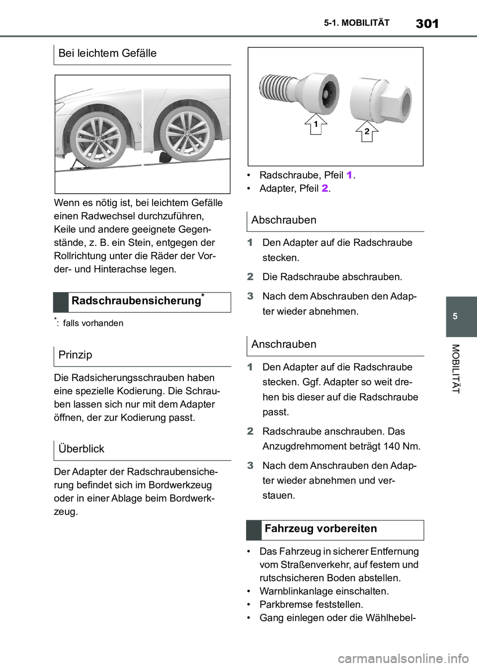TOYOTA SUPRA 2021  Betriebsanleitungen (in German) 301
5 5-1. MOBILITÄT
MOBILITÄT
Supra Owners Manual_M (from Nov. 20 Prod.)Wenn es nötig ist, bei leichtem Gefälle 
einen Radwechsel durchzuführen, 
Keile und andere geeignete Gegen-
stände, z. 