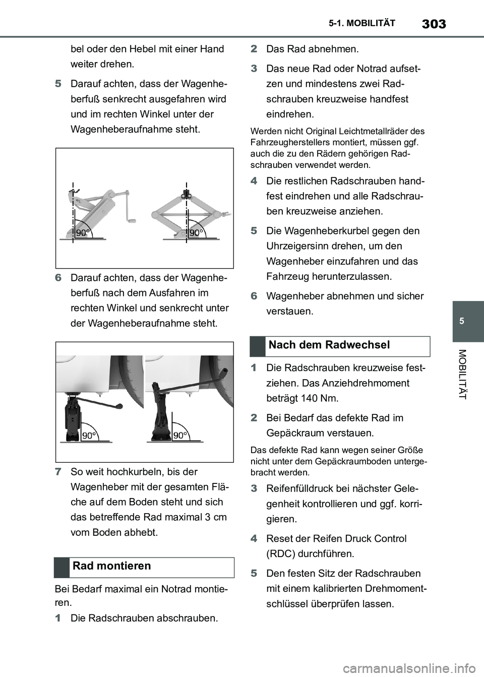 TOYOTA SUPRA 2021  Betriebsanleitungen (in German) 303
5 5-1. MOBILITÄT
MOBILITÄT
Supra Owners Manual_M (from Nov. 20 Prod.)bel oder den Hebel mit einer Hand 
weiter drehen.
5Darauf achten, dass der Wagenhe-
berfuß senkrecht ausgefahren wird 
und