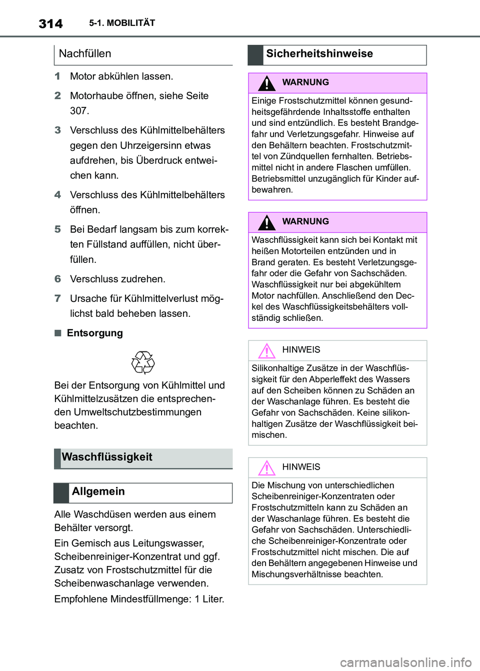TOYOTA SUPRA 2021  Betriebsanleitungen (in German) 3145-1. MOBILITÄT
Supra Owners Manual_M (from Nov. 20 Prod.)1Motor abkühlen lassen.
2Motorhaube öffnen, siehe Seite 
307.
3Verschluss des Kühlmittelbehälters 
gegen den Uhrzeigersinn etwas 
auf