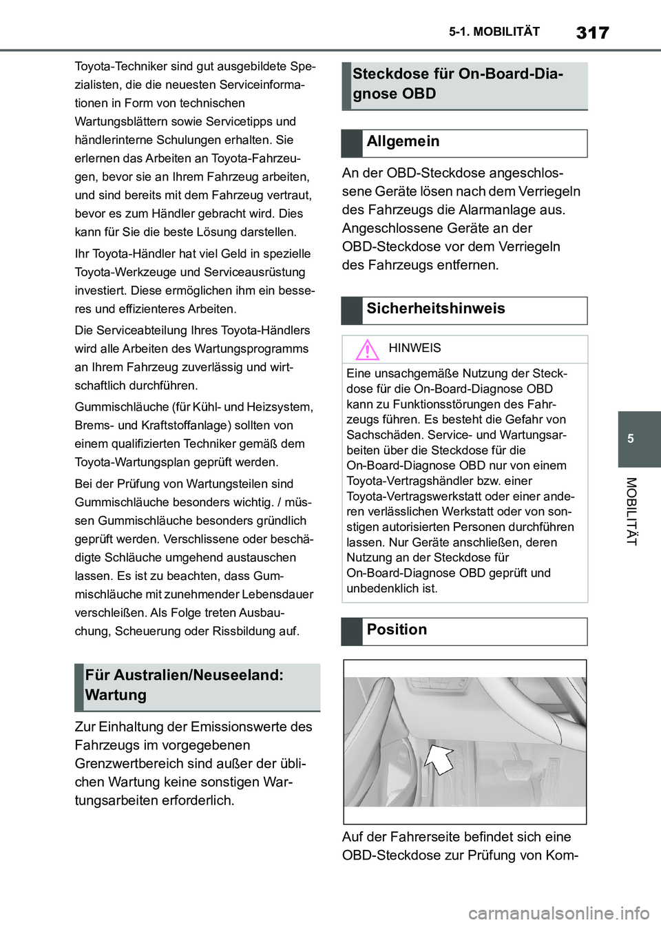 TOYOTA SUPRA 2021  Betriebsanleitungen (in German) 317
5 5-1. MOBILITÄT
MOBILITÄT
Supra Owners Manual_M (from Nov. 20 Prod.)
Toyota-Techniker sind gut ausgebildete Spe-
zialisten, die die neuesten Serviceinforma-
tionen in Form von technischen 
Wa