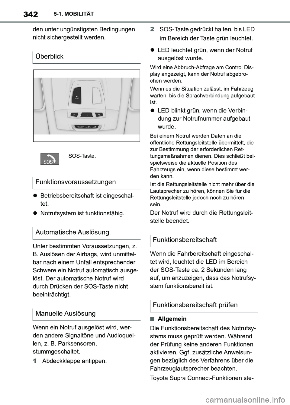TOYOTA SUPRA 2021  Betriebsanleitungen (in German) 3425-1. MOBILITÄT
Supra Owners Manual_M (from Nov. 20 Prod.)den unter ungünstigsten Bedingungen 
nicht sichergestellt werden.
Betriebsbereitschaft ist eingeschal-
tet.
Notrufsystem ist funkt