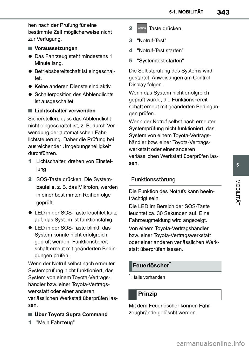 TOYOTA SUPRA 2021  Betriebsanleitungen (in German) 343
5 5-1. MOBILITÄT
MOBILITÄT
Supra Owners Manual_M (from Nov. 20 Prod.)hen nach der Prüfung für eine 
bestimmte Zeit möglicherweise nicht 
zur Verfügung.
■Voraussetzungen
Das Fahrzeug s