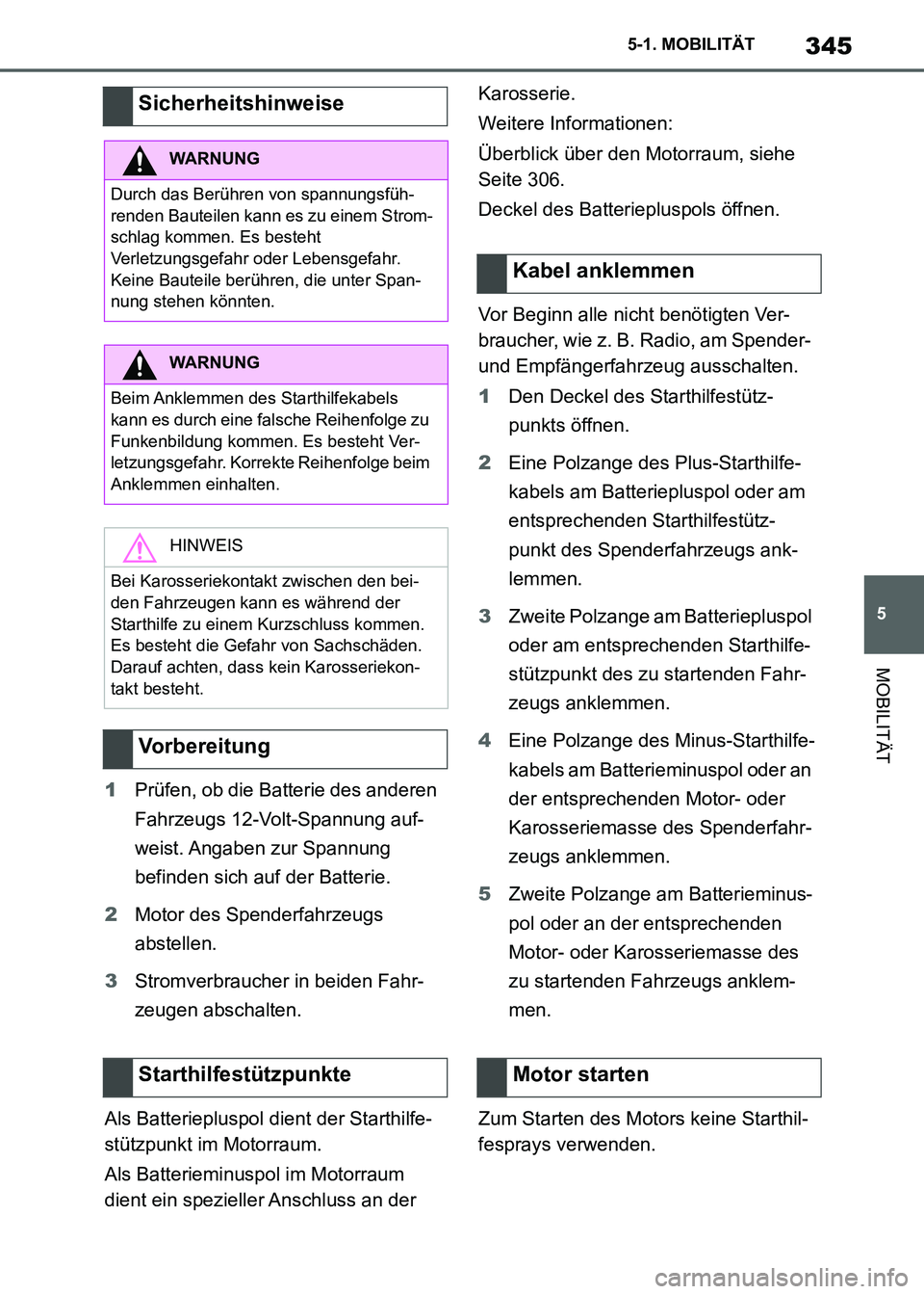 TOYOTA SUPRA 2021  Betriebsanleitungen (in German) 345
5 5-1. MOBILITÄT
MOBILITÄT
Supra Owners Manual_M (from Nov. 20 Prod.)1Prüfen, ob die Batterie des anderen 
Fahrzeugs 12-Volt-Spannung auf-
weist. Angaben  zur  Spannung 
befinden sich auf der