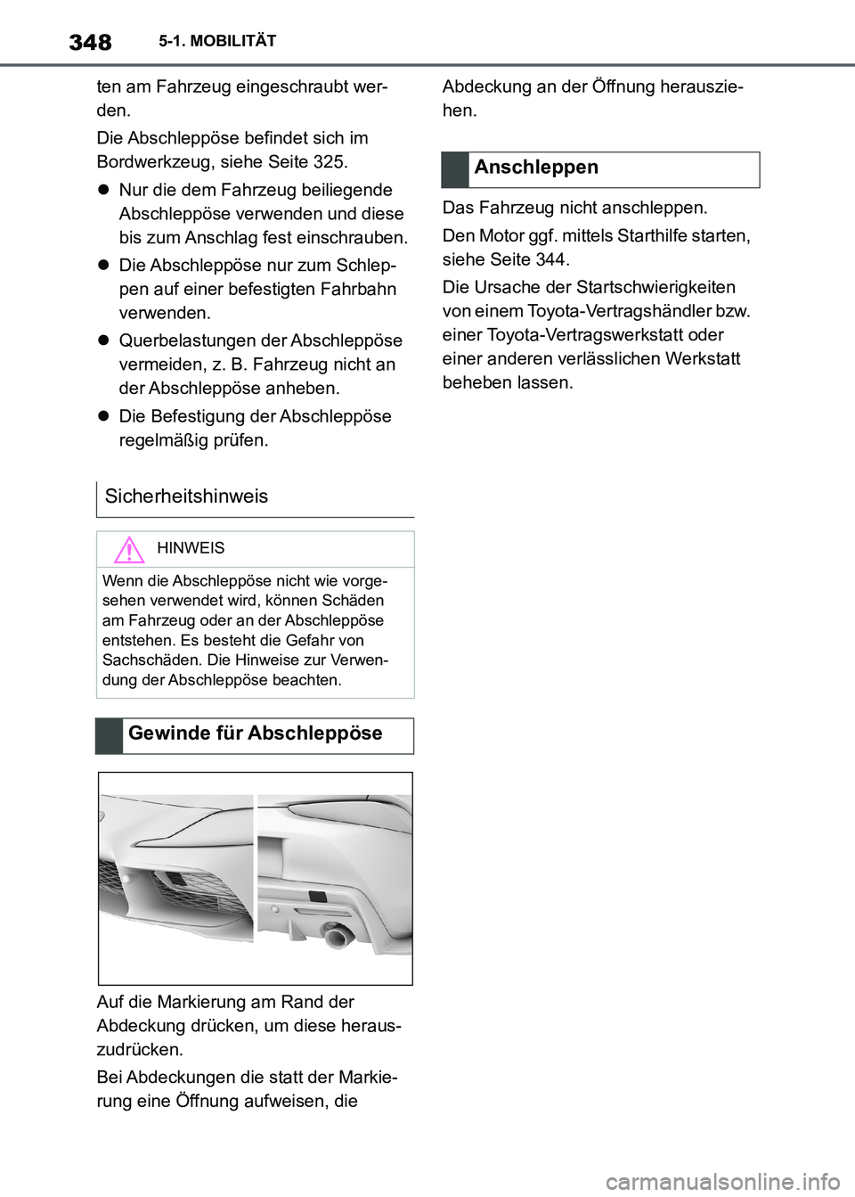 TOYOTA SUPRA 2021  Betriebsanleitungen (in German) 3485-1. MOBILITÄT
Supra Owners Manual_M (from Nov. 20 Prod.)ten am Fahrzeug eingeschraubt wer-
den.
Die Abschleppöse befindet sich im 
Bordwerkzeug, siehe Seite 325.
Nur die dem Fahrzeug beilie