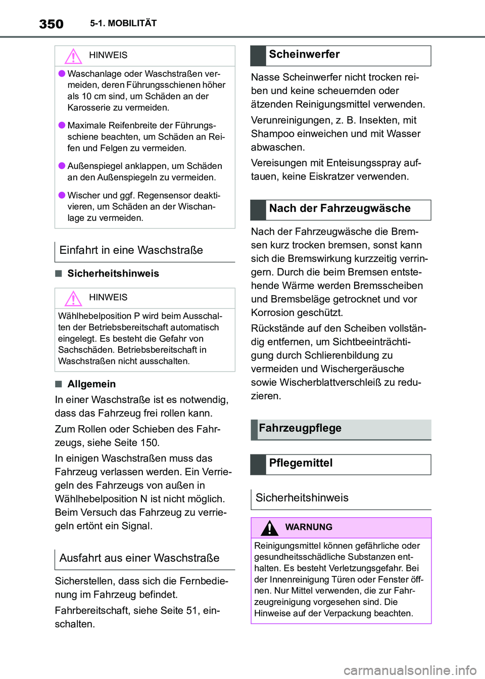 TOYOTA SUPRA 2021  Betriebsanleitungen (in German) 3505-1. MOBILITÄT
Supra Owners Manual_M (from Nov. 20 Prod.)
■Sicherheitshinweis
■Allgemein
In einer Waschstraße ist es notwendig, 
dass das Fahrzeug frei rollen kann.
Zum Rollen oder Schieben