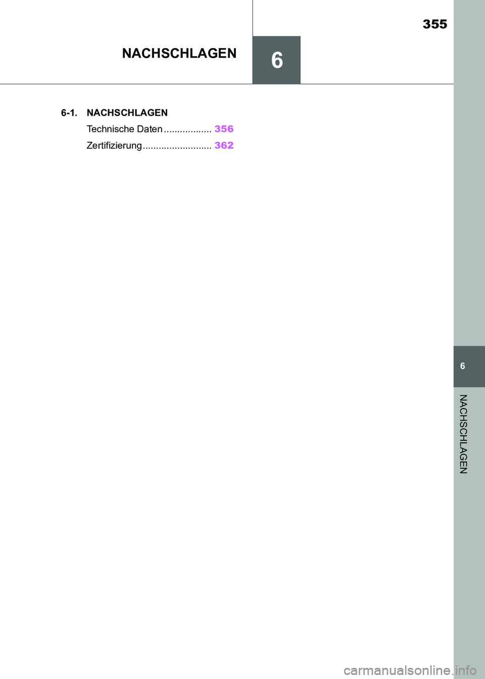 TOYOTA SUPRA 2021  Betriebsanleitungen (in German) 6
355
6
NACHSCHLAGEN
Supra Owners Manual_M (from Nov. 20 Prod.)
NACHSCHLAGEN
.6-1. NACHSCHLAGEN
Technische Daten ..................356
Zertifizierung ..........................362
Supra_OM_German_OM