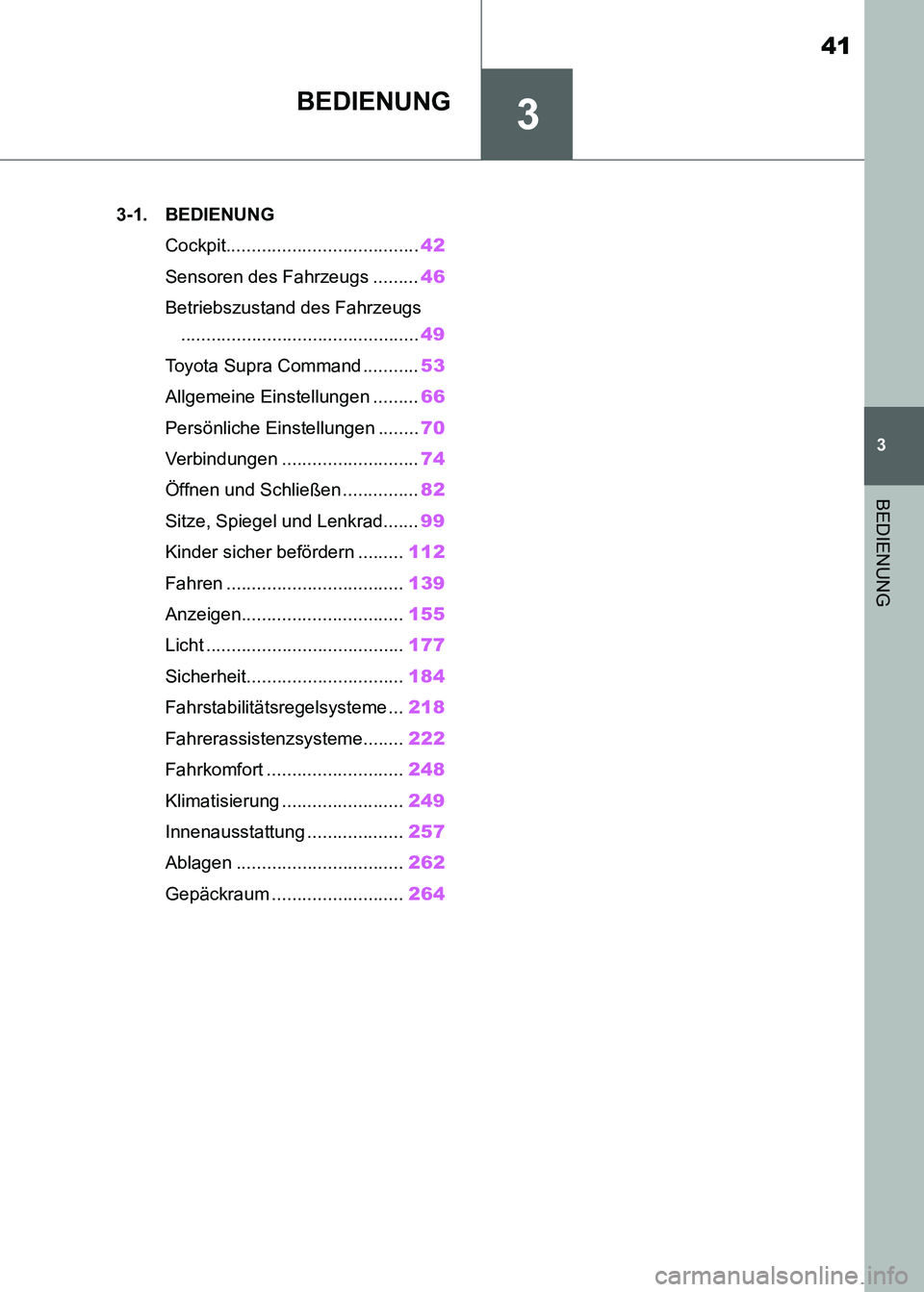 TOYOTA SUPRA 2021  Betriebsanleitungen (in German) 3
41
3
BEDIENUNG
Supra Owners Manual_M (from Nov. 20 Prod.)
BEDIENUNG
.3-1. BEDIENUNG
Cockpit......................................42
Sensoren des Fahrzeugs .........46
Betriebszustand des Fahrzeugs