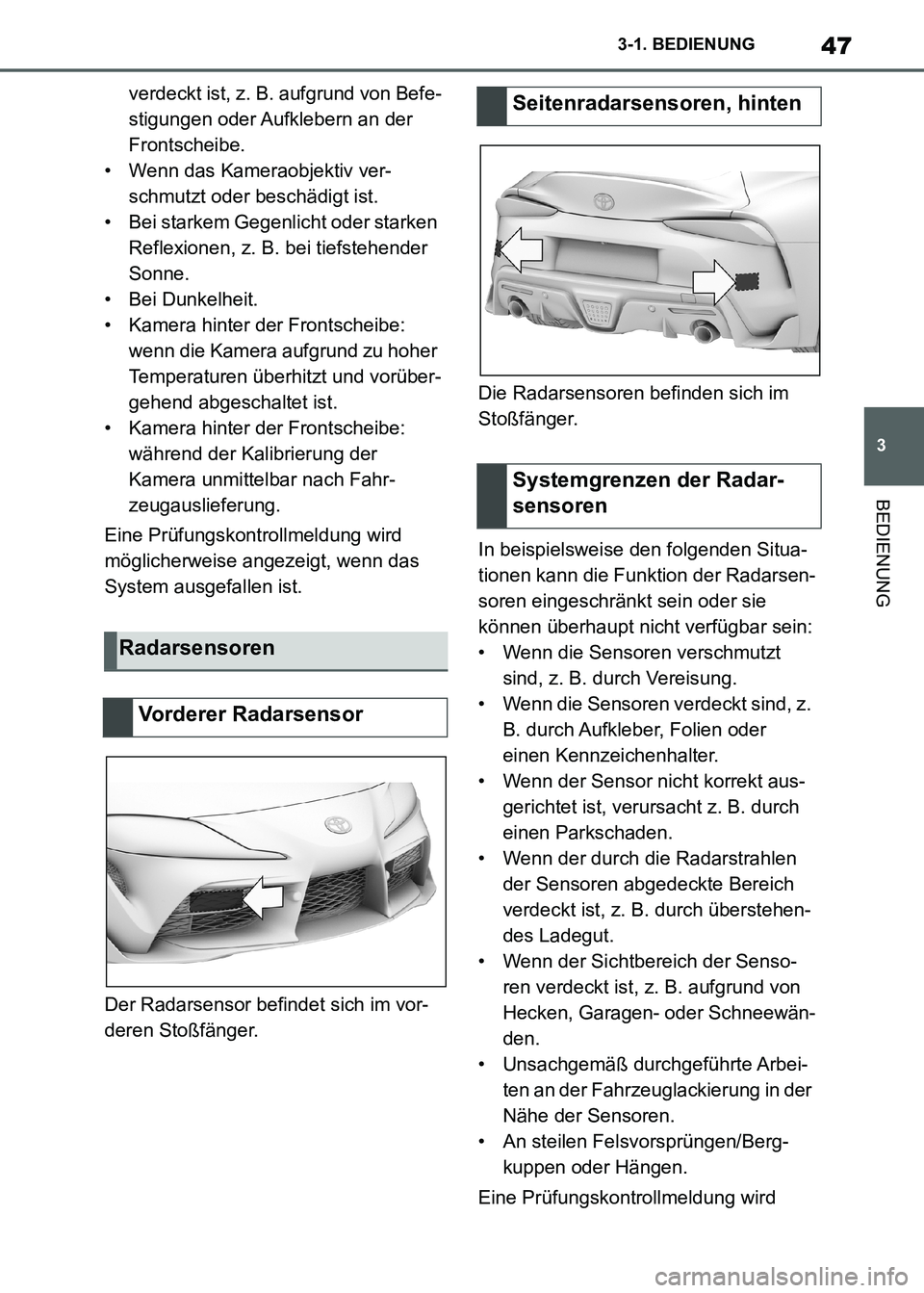 TOYOTA SUPRA 2021  Betriebsanleitungen (in German) 47
3 3-1. BEDIENUNG
BEDIENUNG
Supra Owners Manual_M (from Nov. 20 Prod.)verdeckt ist, z. B. aufgrund von Befe-
stigungen oder Aufklebern an der 
Frontscheibe.
• Wenn das Kameraobjektiv ver-
schmut