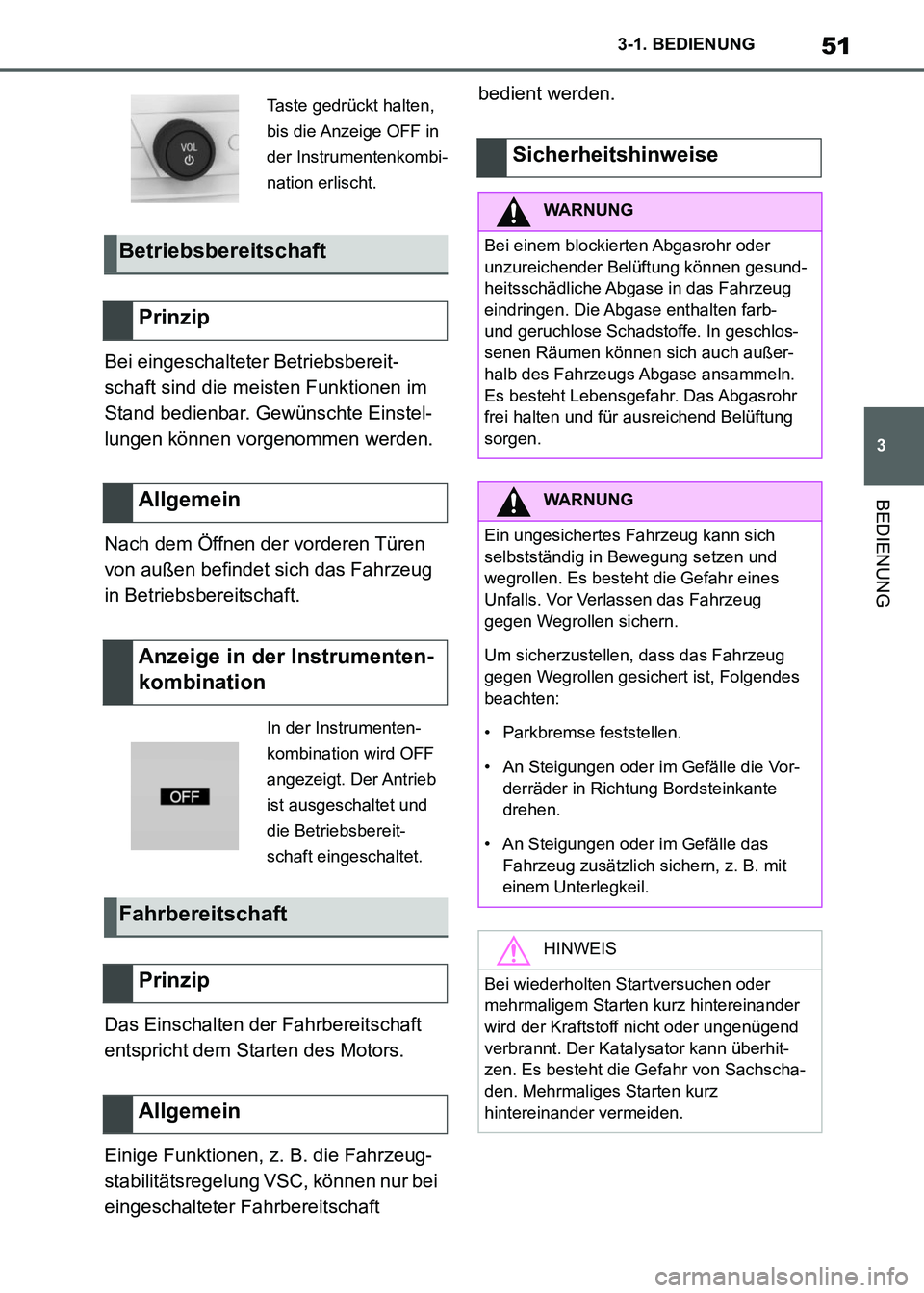 TOYOTA SUPRA 2021  Betriebsanleitungen (in German) 51
3 3-1. BEDIENUNG
BEDIENUNG
Supra Owners Manual_M (from Nov. 20 Prod.)Bei eingeschalteter Betriebsbereit-
schaft sind die meisten Funktionen im 
Stand bedienbar. Gewünschte Einstel-
lungen könne