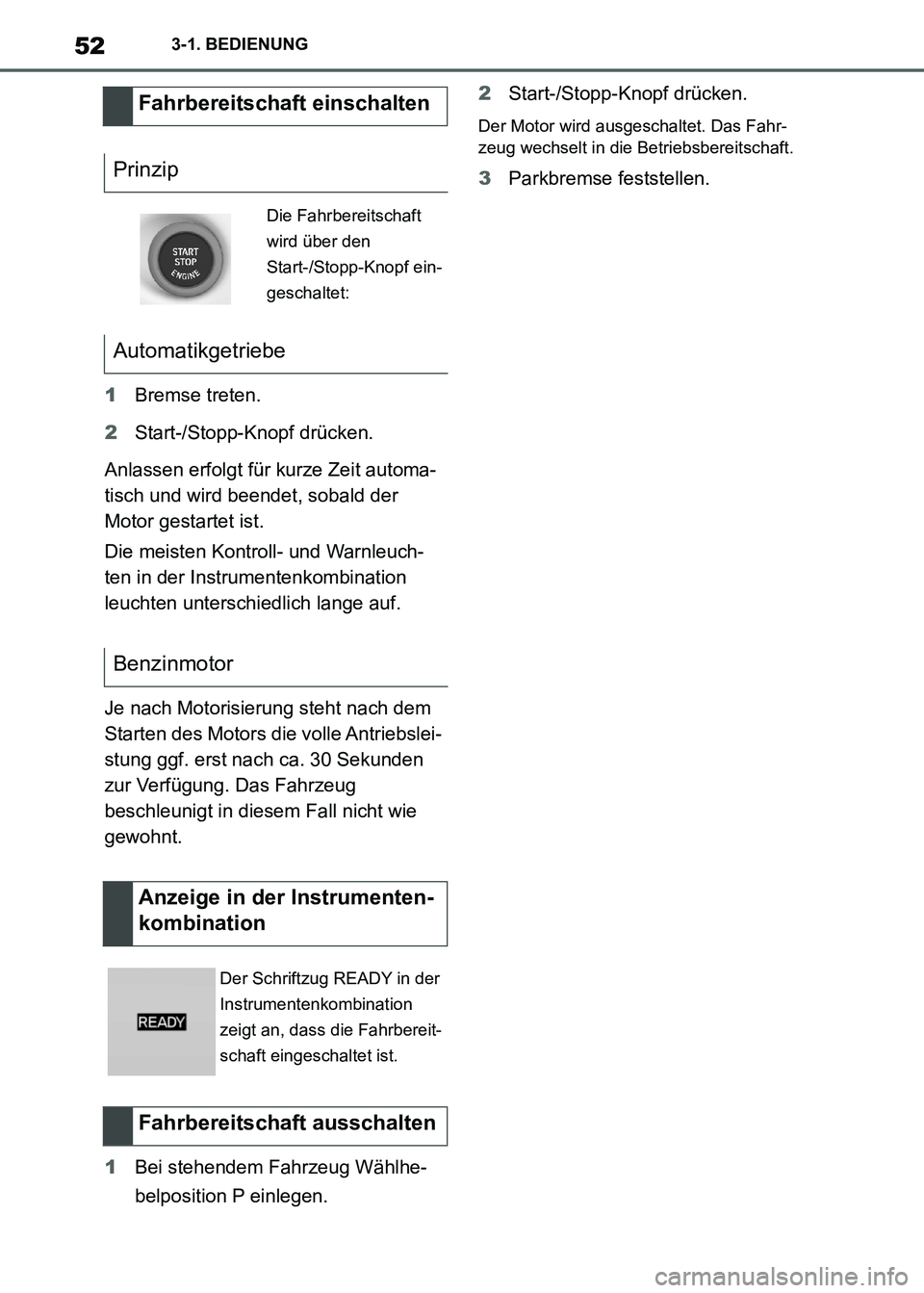 TOYOTA SUPRA 2021  Betriebsanleitungen (in German) 523-1. BEDIENUNG
Supra Owners Manual_M (from Nov. 20 Prod.)1Bremse treten.
2Start-/Stopp-Knopf drücken.
Anlassen erfolgt für kurze Zeit automa-
tisch und wird beendet, sobald der 
Motor gestartet 