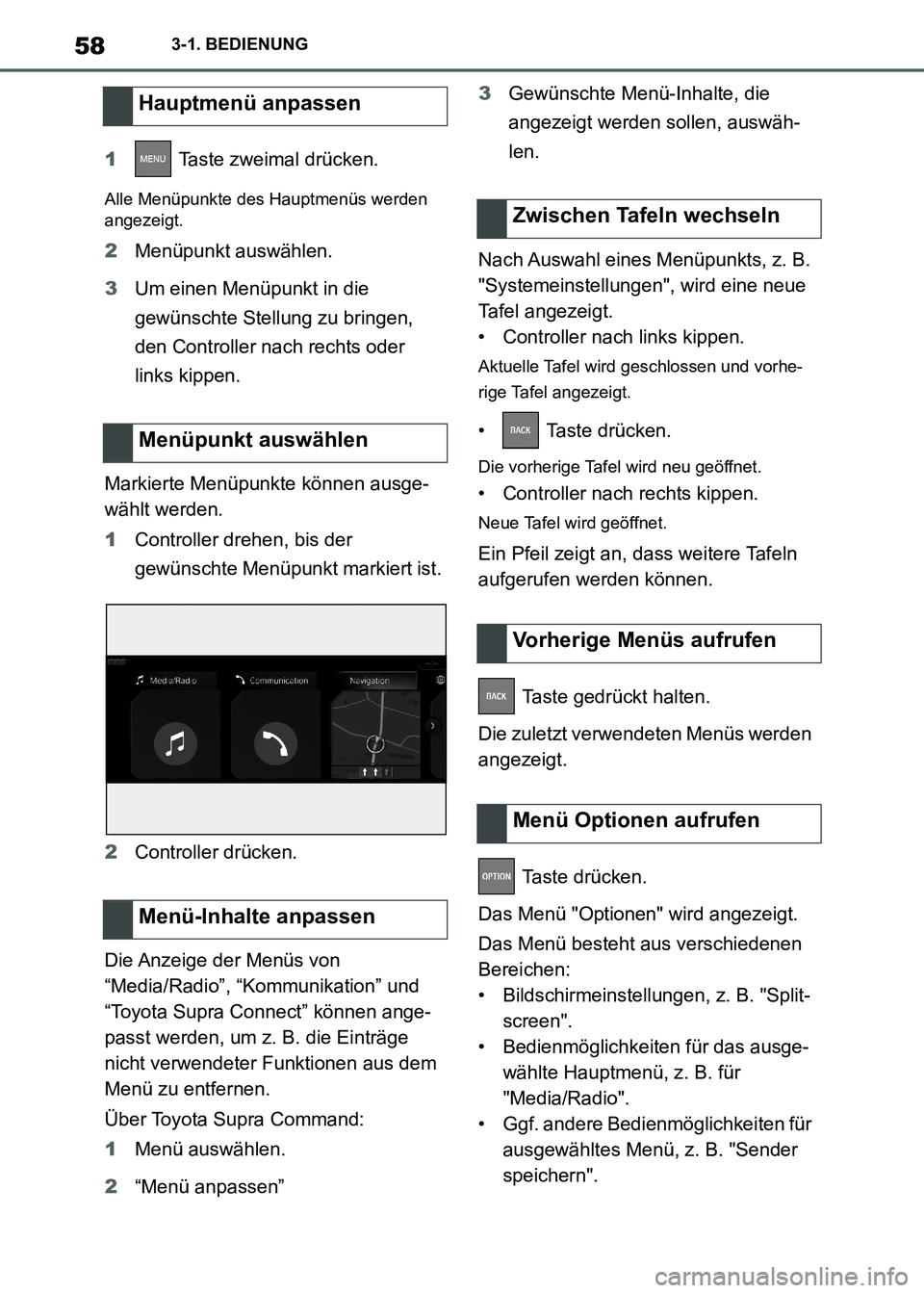 TOYOTA SUPRA 2021  Betriebsanleitungen (in German) 583-1. BEDIENUNG
Supra Owners Manual_M (from Nov. 20 Prod.)1 Taste zweimal drücken.
Alle Menüpunkte des Hauptmenüs werden 
angezeigt.
2Menüpunkt auswählen.
3Um einen Menüpunkt in die 
gewünsc