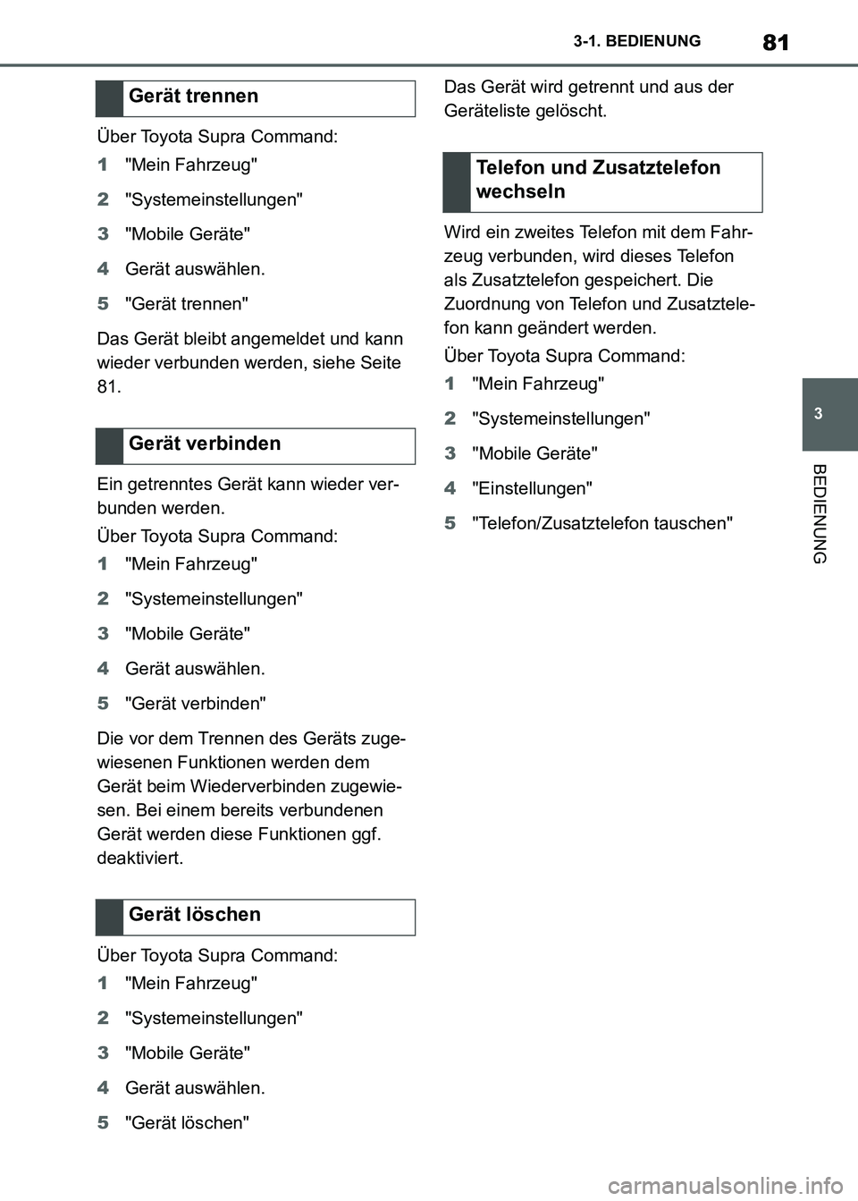 TOYOTA SUPRA 2021  Betriebsanleitungen (in German) 81
3 3-1. BEDIENUNG
BEDIENUNG
Supra Owners Manual_M (from Nov. 20 Prod.)Über Toyota Supra Command:
1"Mein Fahrzeug"
2"Systemeinstellungen"
3"Mobile Geräte"
4Gerät auswählen.
5"Gerät trennen"
Da