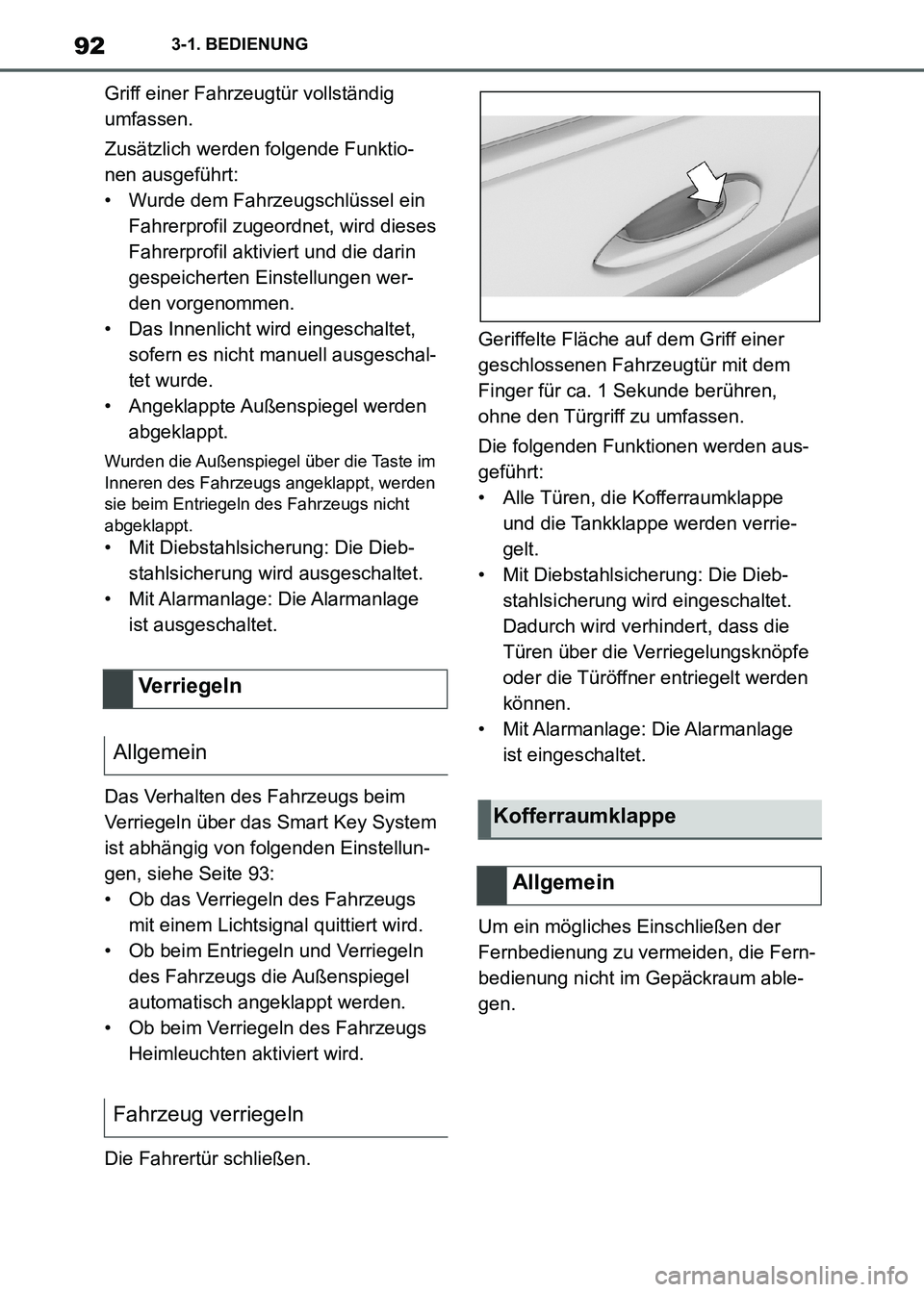 TOYOTA SUPRA 2021  Betriebsanleitungen (in German) 923-1. BEDIENUNG
Supra Owners Manual_M (from Nov. 20 Prod.)Griff einer Fahrzeugtür vollständig 
umfassen.
Zusätzlich werden folgende Funktio-
nen ausgeführt:
• Wurde dem Fahrzeugschlüssel ein