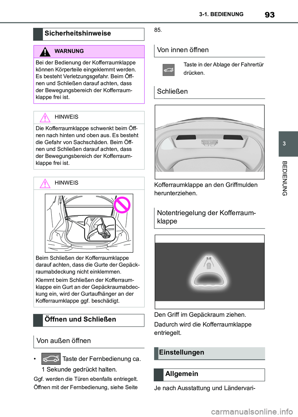 TOYOTA SUPRA 2021  Betriebsanleitungen (in German) 93
3 3-1. BEDIENUNG
BEDIENUNG
Supra Owners Manual_M (from Nov. 20 Prod.)•  Taste der Fernbedienung ca. 
1 Sekunde gedrückt halten.
Ggf. werden die Türen ebenfalls entriegelt. 
Öffnen mit der Fe