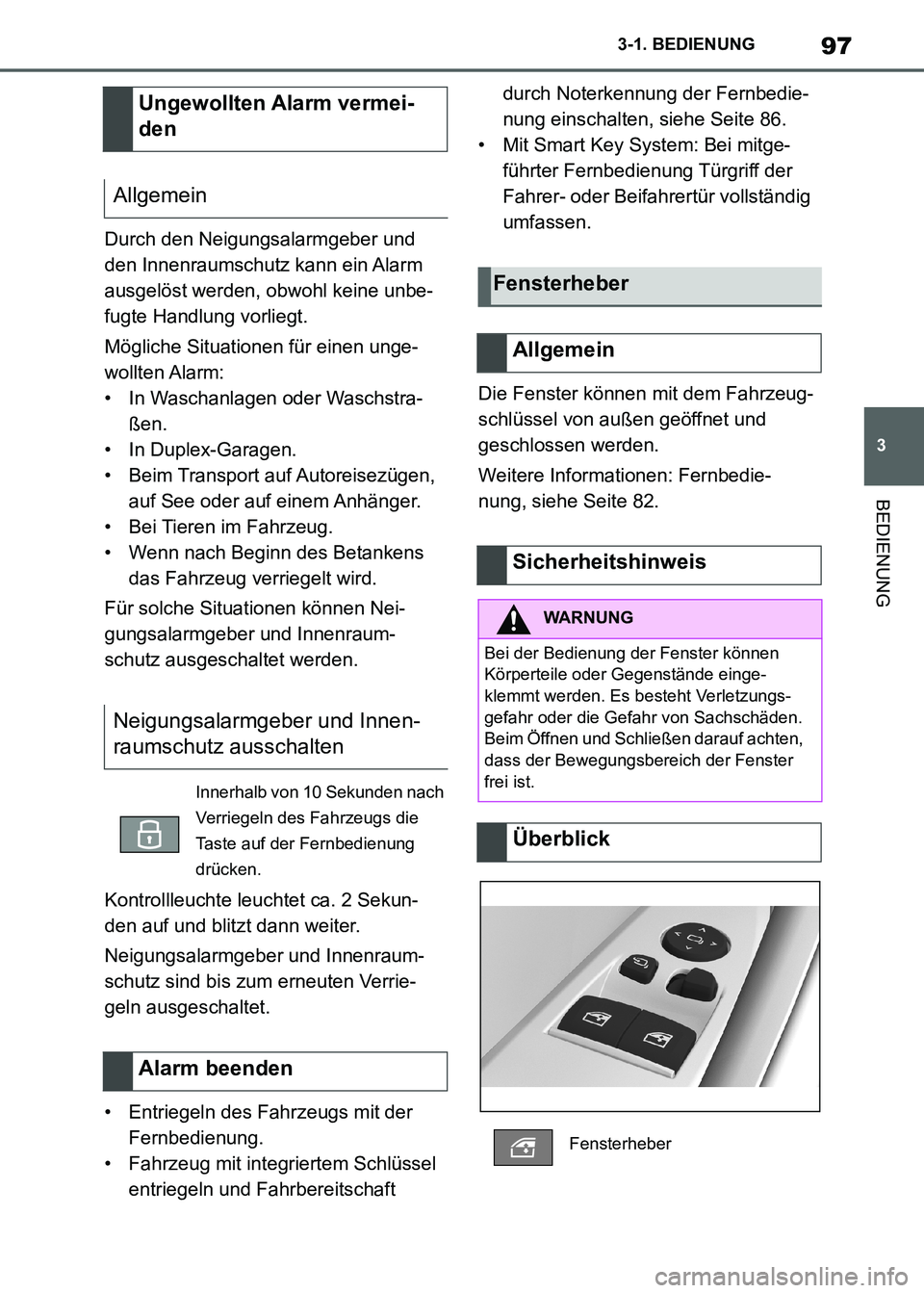 TOYOTA SUPRA 2021  Betriebsanleitungen (in German) 97
3 3-1. BEDIENUNG
BEDIENUNG
Supra Owners Manual_M (from Nov. 20 Prod.)Durch den Neigungsalarmgeber und 
den Innenraumschutz kann ein Alarm 
ausgelöst werden, obwohl keine unbe-
fugte Handlung vor