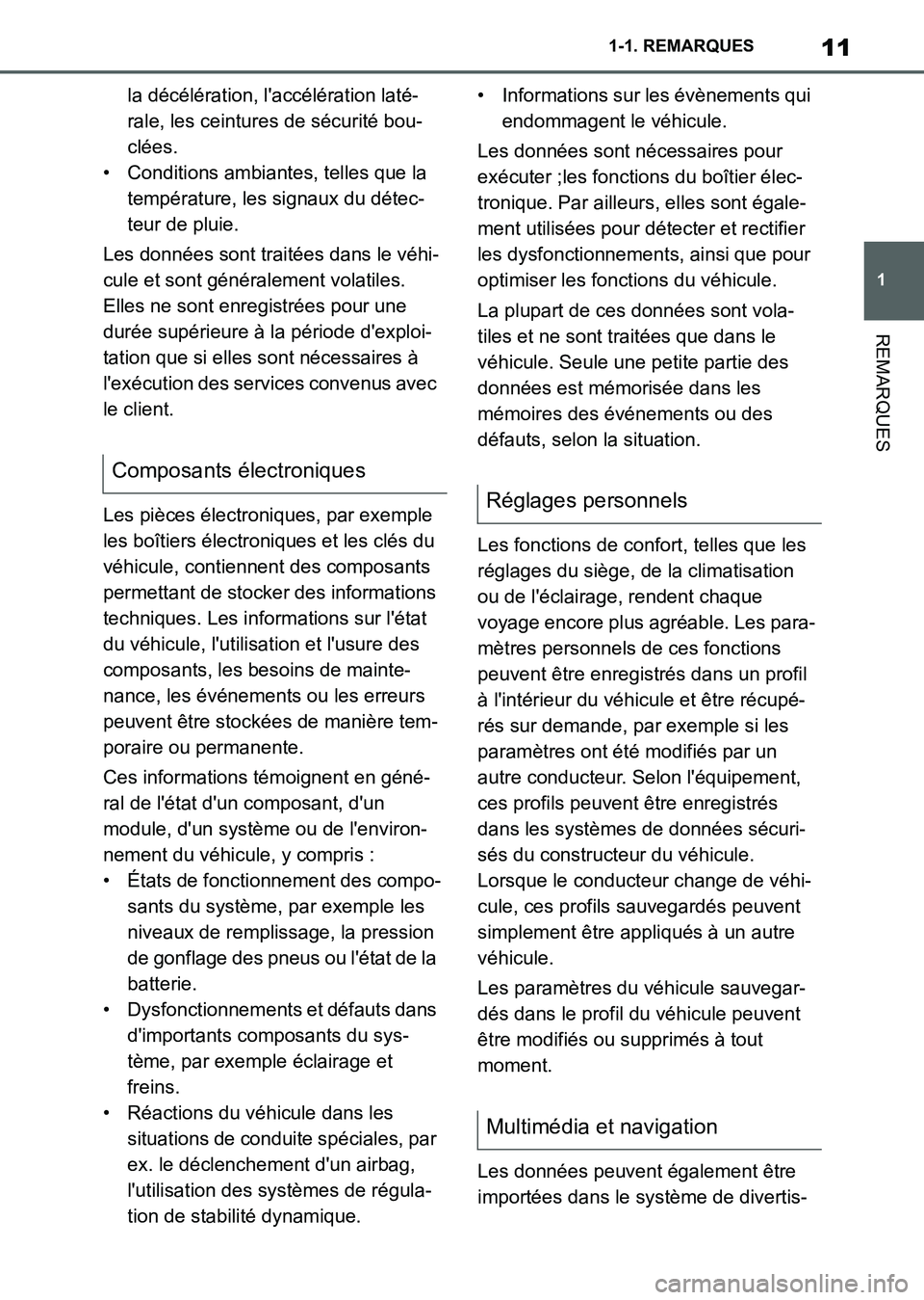 TOYOTA SUPRA 2021  Notices Demploi (in French) 11
1 1-1. REMARQUES
REMARQUES
Supra Owners Manual_K (from Nov. 20 Prod.)la décélération, laccélération laté-
rale, les ceintures de sécurité bou-
clées.
• Conditions ambiantes, telles qu