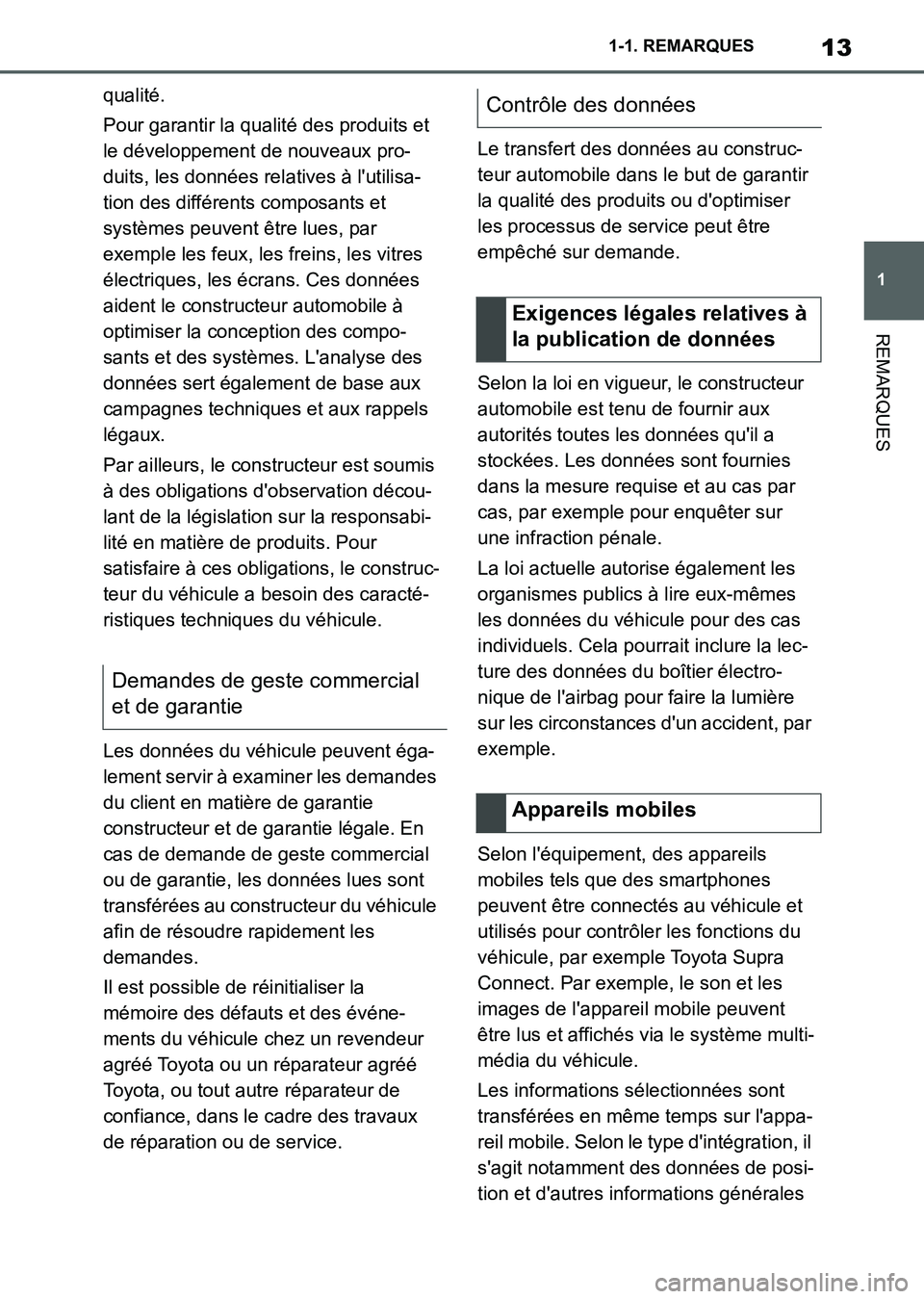 TOYOTA SUPRA 2021  Notices Demploi (in French) 13
1 1-1. REMARQUES
REMARQUES
Supra Owners Manual_K (from Nov. 20 Prod.)qualité.
Pour garantir la qualité des produits et 
le développement de nouveaux pro-
duits, les données relatives à luti