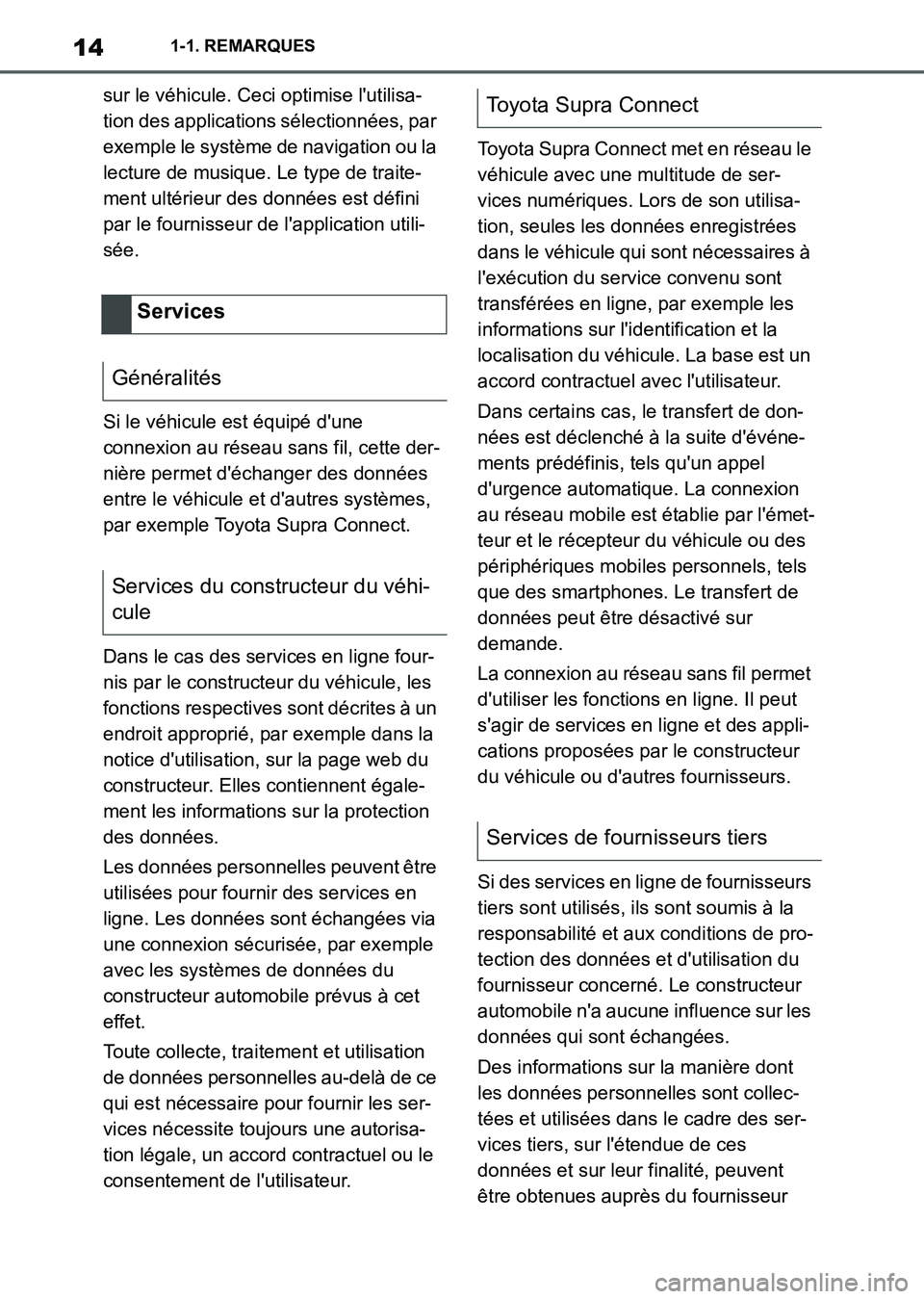 TOYOTA SUPRA 2021  Notices Demploi (in French) 141-1. REMARQUES
Supra Owners Manual_K (from Nov. 20 Prod.)sur le véhicule. Ceci optimise lutilisa-
tion des applications sélectionnées, par 
exemple le système de navigation ou la 
lecture de 