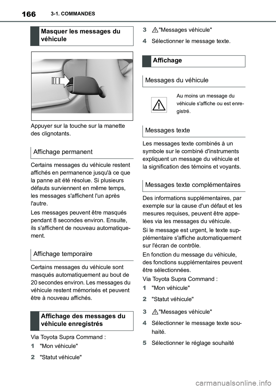 TOYOTA SUPRA 2021 Notices Demploi (in French) 1663-1. COMMANDES
Supra Owners Manual_K (from Nov. 20 Prod.)Appuyer sur la touche sur la manette
des clignotants.
Certains messages du véhicule restent
affichés en permanence jusquà ce que
la TOYOTA SUPRA 2021 Notices Demploi (in French) 1663-1. COMMANDES
Supra Owners Manual_K (from Nov. 20 Prod.)Appuyer sur la touche sur la manette
des clignotants.
Certains messages du véhicule restent
affichés en permanence jusquà ce que
la