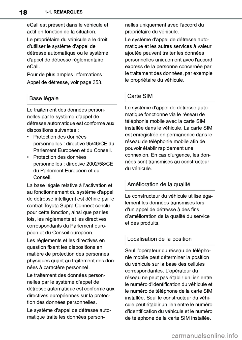 TOYOTA SUPRA 2021  Notices Demploi (in French) 181-1. REMARQUES
Supra Owners Manual_K (from Nov. 20 Prod.)eCall est présent dans le véhicule et 
actif en fonction de la situation.
Le propriétaire du véhicule a le droit 
dutiliser le systèm