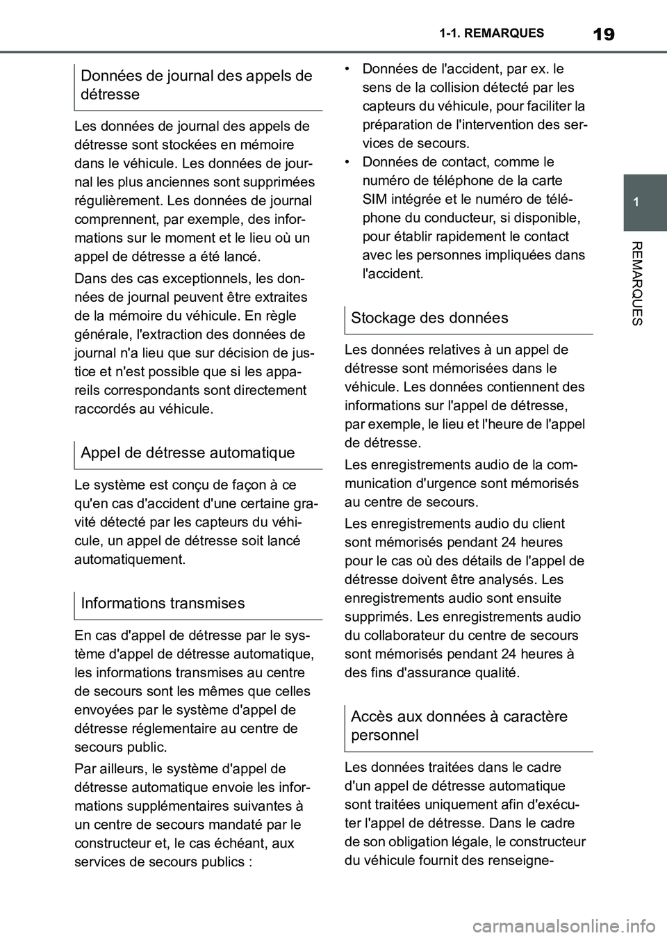 TOYOTA SUPRA 2021  Notices Demploi (in French) 19
1 1-1. REMARQUES
REMARQUES
Supra Owners Manual_K (from Nov. 20 Prod.)Les données de journal des appels de 
détresse sont stockées en mémoire 
dans le véhicule. Les données de jour-
nal les 