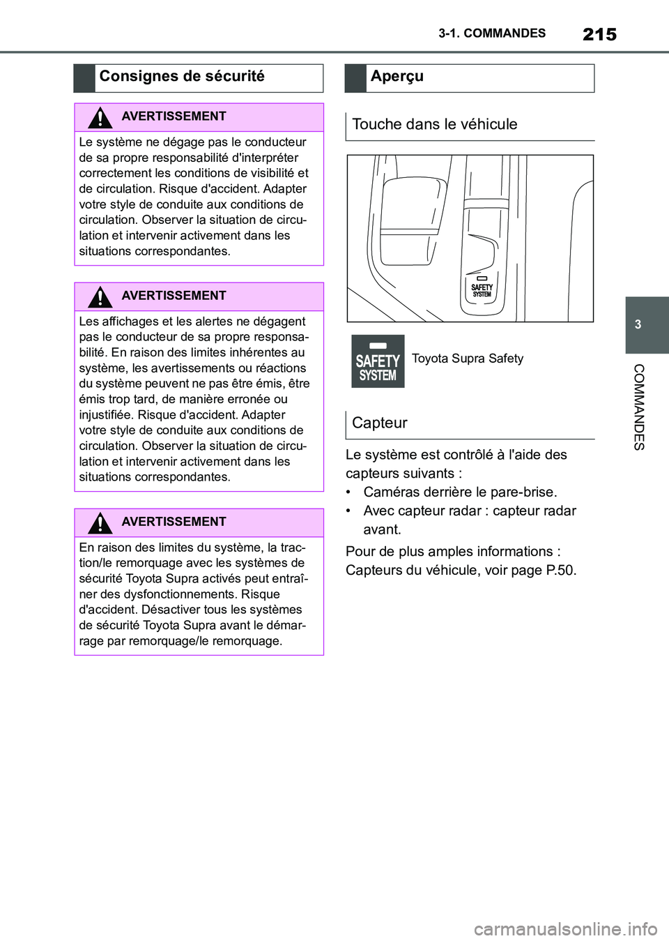 TOYOTA SUPRA 2021 Notices Demploi (in French) 215
3 3-1. COMMANDES
COMMANDES
Supra Owners Manual_K (from Nov. 20 Prod.)Le système est contrôlé à laide des
capteurs suivants :
• Caméras derrière le pare-brise.
• Avec capteur radar : TOYOTA SUPRA 2021 Notices Demploi (in French) 215
3 3-1. COMMANDES
COMMANDES
Supra Owners Manual_K (from Nov. 20 Prod.)Le système est contrôlé à laide des
capteurs suivants :
• Caméras derrière le pare-brise.
• Avec capteur radar :