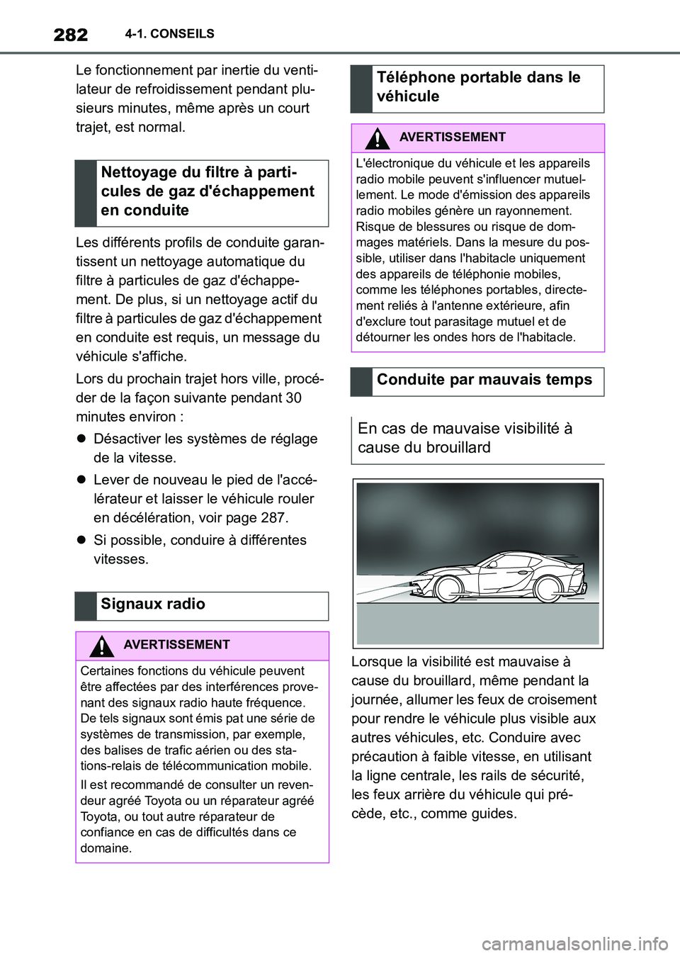 TOYOTA SUPRA 2021 Notices Demploi (in French) 2824-1. CONSEILS
Supra Owners Manual_K (from Nov. 20 Prod.)Le fonctionnement par inertie du venti-
lateur de refroidissement pendant plu-
sieurs minutes, même après un court
trajet, est normal.
L TOYOTA SUPRA 2021 Notices Demploi (in French) 2824-1. CONSEILS
Supra Owners Manual_K (from Nov. 20 Prod.)Le fonctionnement par inertie du venti-
lateur de refroidissement pendant plu-
sieurs minutes, même après un court
trajet, est normal.
L
