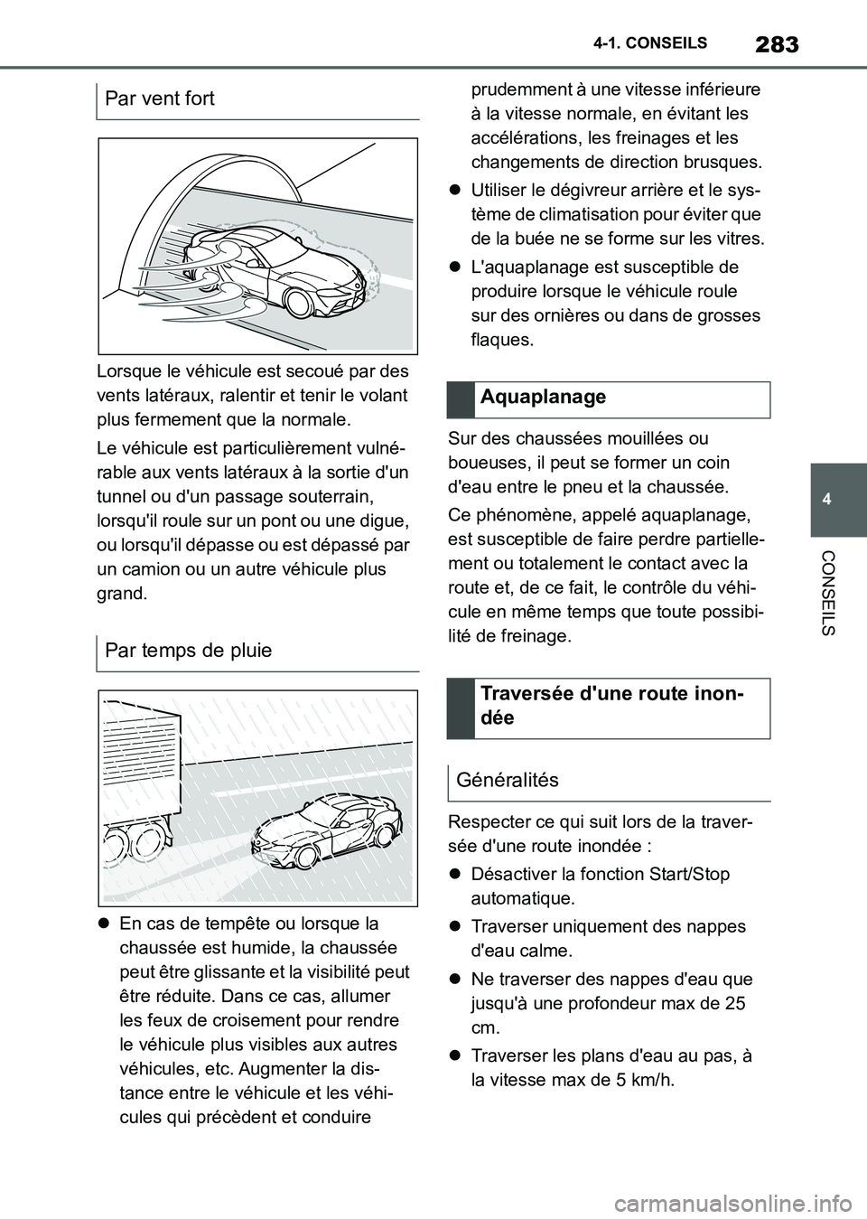 TOYOTA SUPRA 2021 Notices Demploi (in French) 283
4 4-1. CONSEILS
CONSEILS
Supra Owners Manual_K (from Nov. 20 Prod.)Lorsque le véhicule est secoué par des
vents latéraux, ralentir et tenir le volant
plus fermement que la normale.
Le véhi TOYOTA SUPRA 2021 Notices Demploi (in French) 283
4 4-1. CONSEILS
CONSEILS
Supra Owners Manual_K (from Nov. 20 Prod.)Lorsque le véhicule est secoué par des
vents latéraux, ralentir et tenir le volant
plus fermement que la normale.
Le véhi