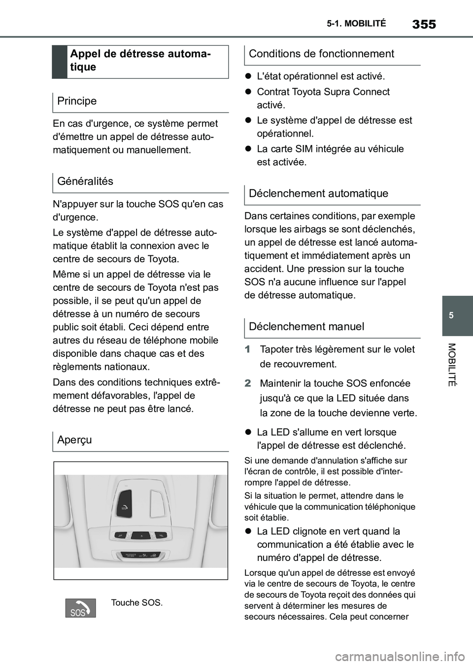 TOYOTA SUPRA 2021 Notices Demploi (in French) 355
5 5-1. MOBILITÉ
MOBILITÉ
Supra Owners Manual_K (from Nov. 20 Prod.)En cas durgence, ce système permet
démettre un appel de détresse auto-
matiquement ou manuellement.
Nappuyer sur la to TOYOTA SUPRA 2021 Notices Demploi (in French) 355
5 5-1. MOBILITÉ
MOBILITÉ
Supra Owners Manual_K (from Nov. 20 Prod.)En cas durgence, ce système permet
démettre un appel de détresse auto-
matiquement ou manuellement.
Nappuyer sur la to