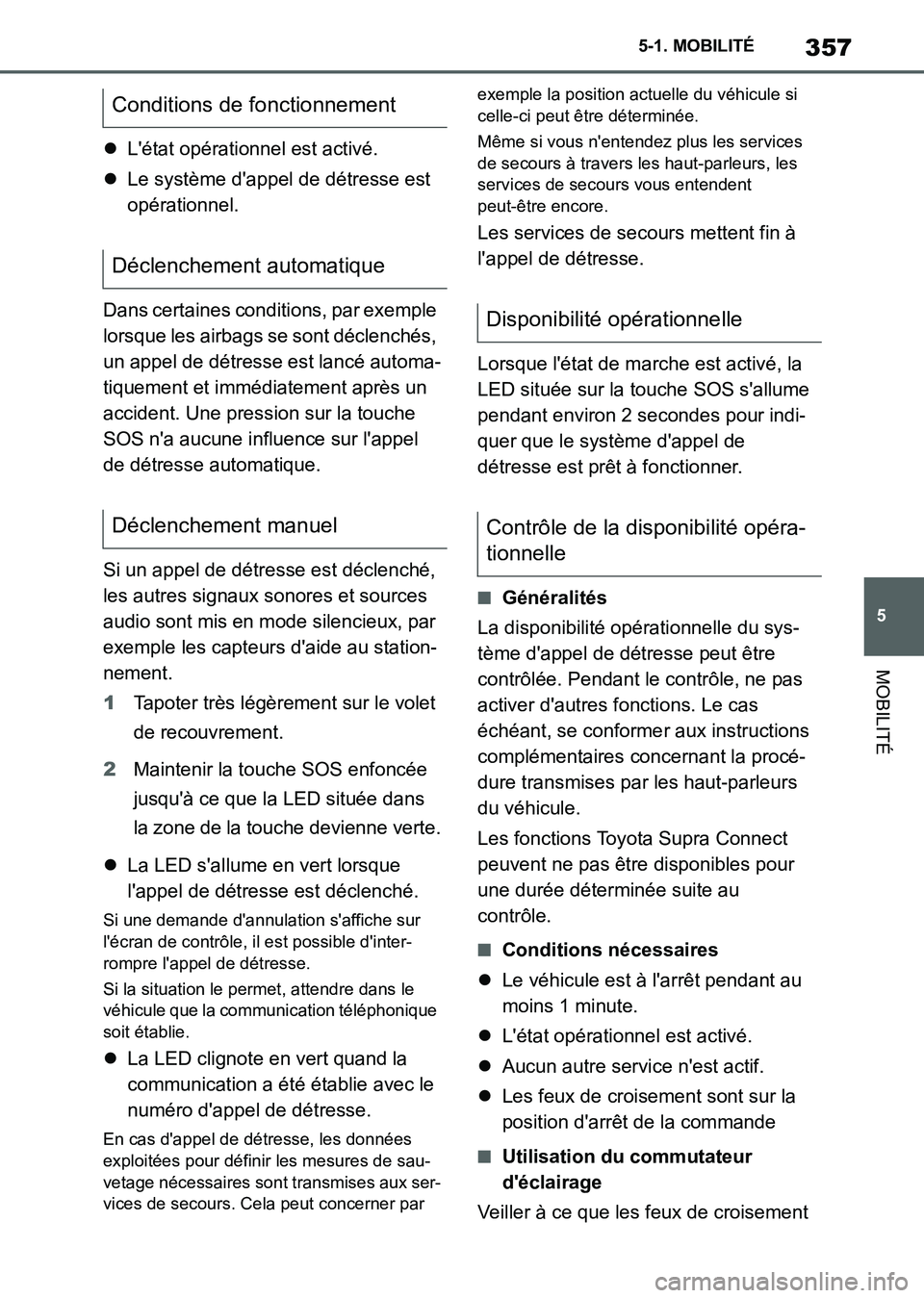TOYOTA SUPRA 2021 Notices Demploi (in French) 357
5 5-1. MOBILITÉ
MOBILITÉ
Supra Owners Manual_K (from Nov. 20 Prod.)Létat opérationnel est activé.
Le système dappel de détresse est
opérationnel.
Dans certaines conditions, par TOYOTA SUPRA 2021 Notices Demploi (in French) 357
5 5-1. MOBILITÉ
MOBILITÉ
Supra Owners Manual_K (from Nov. 20 Prod.)Létat opérationnel est activé.
Le système dappel de détresse est
opérationnel.
Dans certaines conditions, par