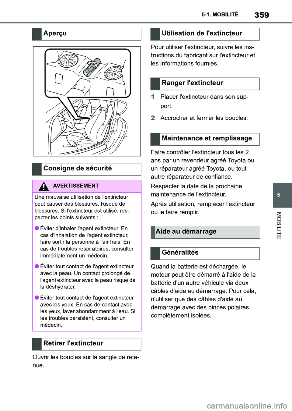 TOYOTA SUPRA 2021 Notices Demploi (in French) 359
5 5-1. MOBILITÉ
MOBILITÉ
Supra Owners Manual_K (from Nov. 20 Prod.)Ouvrir les boucles sur la sangle de rete-
nue.Pour utiliser lextincteur, suivre les ins-
tructions du fabricant sur lextinc TOYOTA SUPRA 2021 Notices Demploi (in French) 359
5 5-1. MOBILITÉ
MOBILITÉ
Supra Owners Manual_K (from Nov. 20 Prod.)Ouvrir les boucles sur la sangle de rete-
nue.Pour utiliser lextincteur, suivre les ins-
tructions du fabricant sur lextinc
