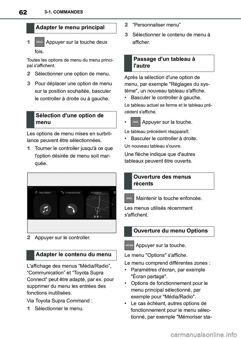 TOYOTA SUPRA 2021 Notices Demploi (in French) 623-1. COMMANDES
Supra Owners Manual_K (from Nov. 20 Prod.)1 Appuyer sur la touche deux
fois.
Toutes les options de menu du menu princi-
pal saffichent.
2Sélectionner une option de menu.
3Pour d TOYOTA SUPRA 2021 Notices Demploi (in French) 623-1. COMMANDES
Supra Owners Manual_K (from Nov. 20 Prod.)1 Appuyer sur la touche deux
fois.
Toutes les options de menu du menu princi-
pal saffichent.
2Sélectionner une option de menu.
3Pour d