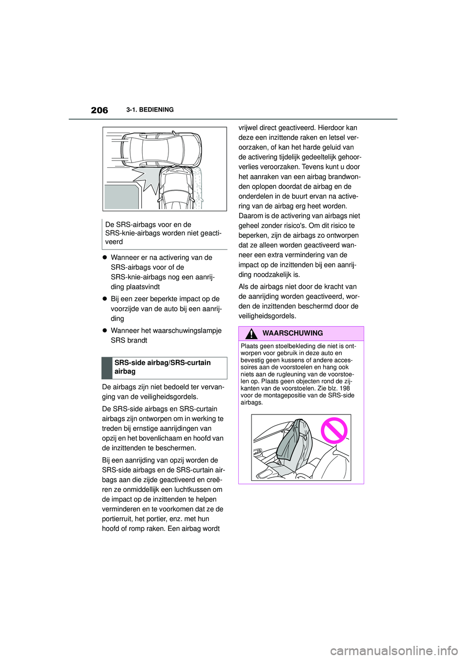 TOYOTA SUPRA 2021  Instructieboekje (in Dutch) 2063-1. BEDIENING
Handleiding Supra_NL (vanaf productiedatum nov. 2020)
 Wanneer er na activering van de 
SRS-airbags voor of de 
SRS-knie-airbags nog een aanrij-
ding plaatsvindt
 Bij een zeer 