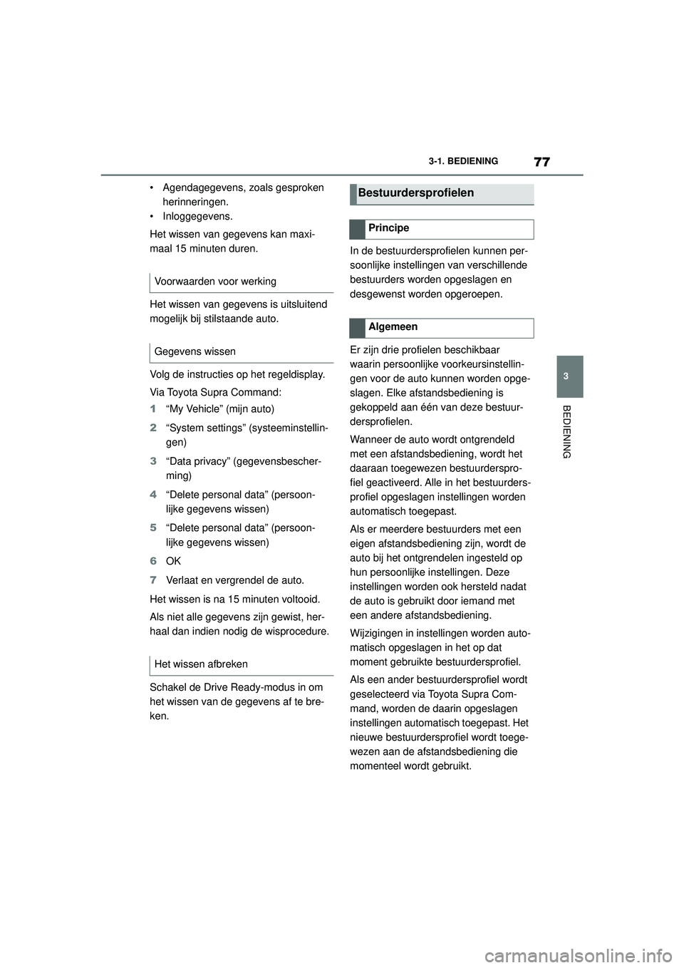 TOYOTA SUPRA 2021 Instructieboekje (in Dutch) 77
3
3-1. BEDIENING
BEDIENING
Handleiding Supra_NL (vanaf productiedatum nov. 2020)
• Agendagegevens, zoals gesproken
herinneringen.
• Inloggegevens.
Het wissen van gegevens kan maxi-
maal 15 min TOYOTA SUPRA 2021 Instructieboekje (in Dutch) 77
3
3-1. BEDIENING
BEDIENING
Handleiding Supra_NL (vanaf productiedatum nov. 2020)
• Agendagegevens, zoals gesproken
herinneringen.
• Inloggegevens.
Het wissen van gegevens kan maxi-
maal 15 min