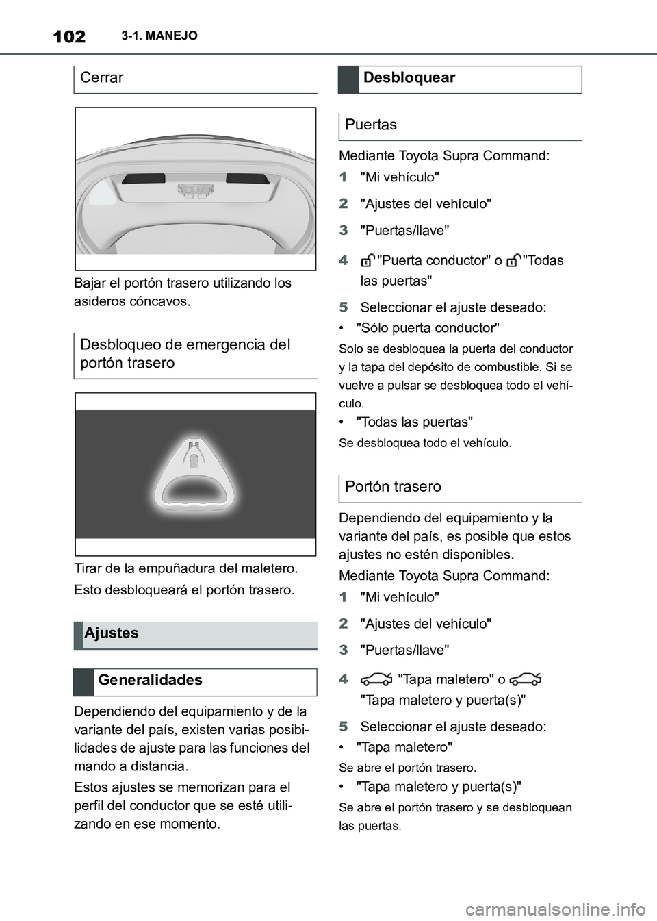 TOYOTA SUPRA 2021  Manuale de Empleo (in Spanish) 1023-1. MANEJO
Supra Owners Manual_S (from Nov. 20 Prod.)Bajar el portón trasero utilizando los 
asideros cóncavos.
Tirar de la empuñadura del maletero.
Esto desbloqueará el portón trasero.
Dep