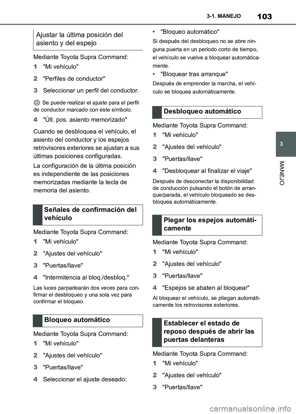 TOYOTA SUPRA 2021  Manuale de Empleo (in Spanish) 103
3 3-1. MANEJO
MANEJO
Supra Owners Manual_S (from Nov. 20 Prod.)Mediante Toyota Supra Command:
1"Mi vehículo"
2"Perfiles de conductor"
3Seleccionar un perfil del conductor.
 Se puede realizar el