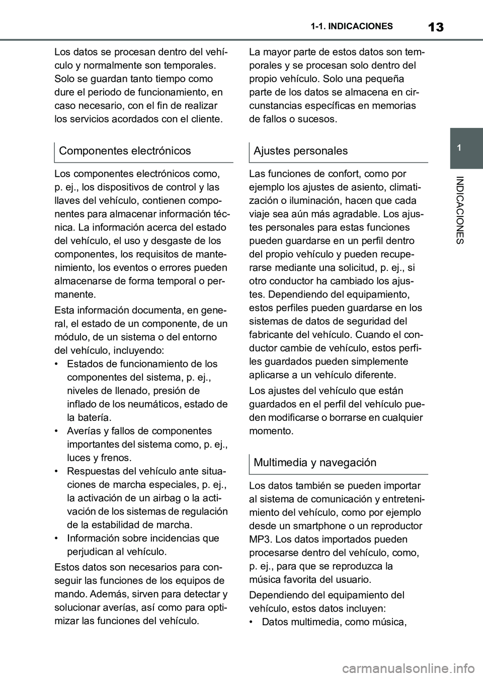 TOYOTA SUPRA 2021 Manuale de Empleo (in Spanish) 13
1 1-1. INDICACIONES
INDICACIONES
Supra Owners Manual_S (from Nov. 20 Prod.)Los datos se procesan dentro del vehí-
culo y normalmente son temporales.
Solo se guardan tanto tiempo como
dure el p TOYOTA SUPRA 2021 Manuale de Empleo (in Spanish) 13
1 1-1. INDICACIONES
INDICACIONES
Supra Owners Manual_S (from Nov. 20 Prod.)Los datos se procesan dentro del vehí-
culo y normalmente son temporales.
Solo se guardan tanto tiempo como
dure el p