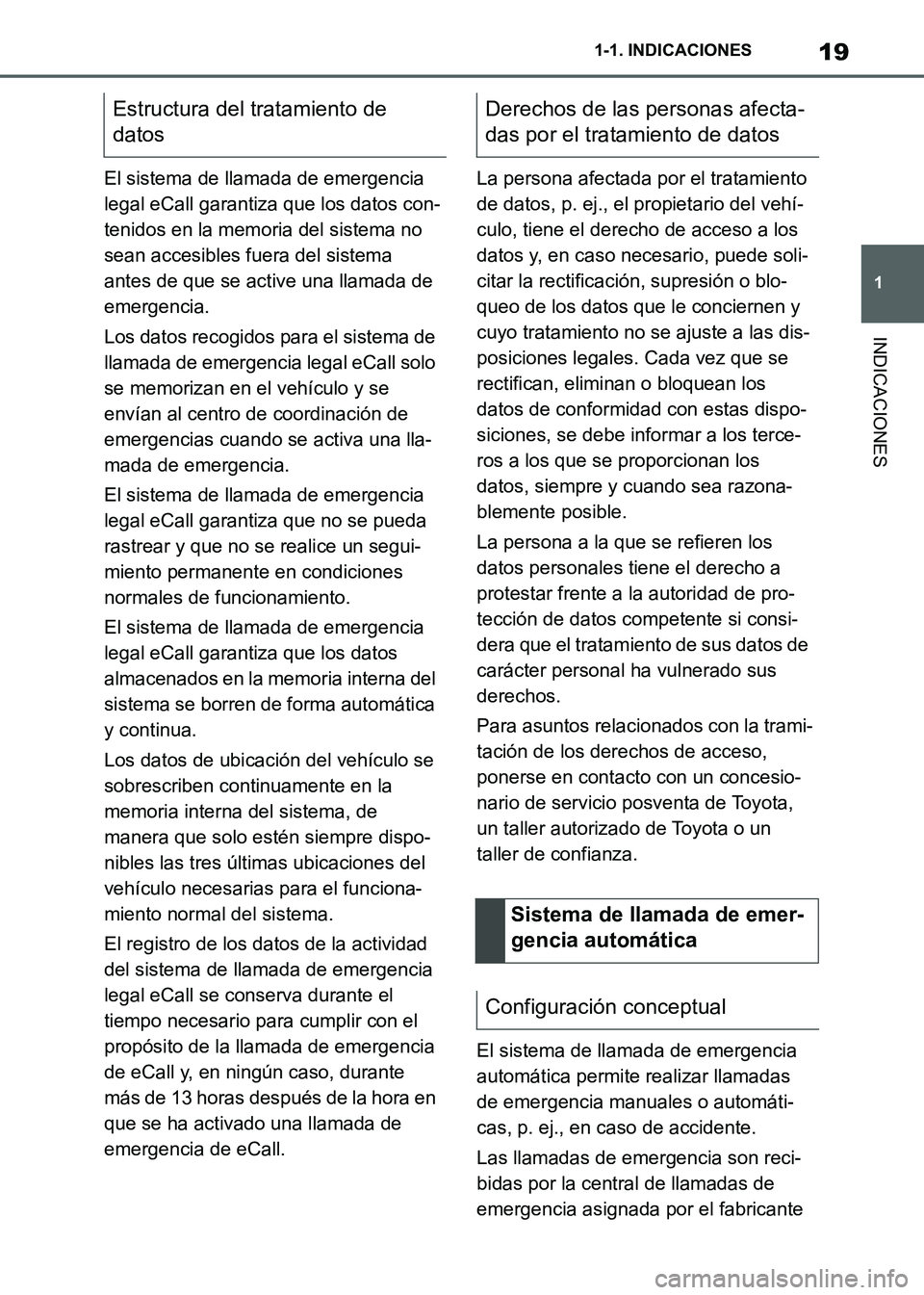TOYOTA SUPRA 2021 Manuale de Empleo (in Spanish) 19
1 1-1. INDICACIONES
INDICACIONES
Supra Owners Manual_S (from Nov. 20 Prod.)El sistema de llamada de emergencia
legal eCall garantiza que los datos con-
tenidos en la memoria del sistema no
sean TOYOTA SUPRA 2021 Manuale de Empleo (in Spanish) 19
1 1-1. INDICACIONES
INDICACIONES
Supra Owners Manual_S (from Nov. 20 Prod.)El sistema de llamada de emergencia
legal eCall garantiza que los datos con-
tenidos en la memoria del sistema no
sean