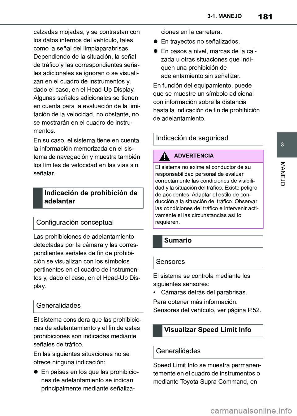 TOYOTA SUPRA 2021 Manuale de Empleo (in Spanish) 181
3 3-1. MANEJO
MANEJO
Supra Owners Manual_S (from Nov. 20 Prod.)calzadas mojadas, y se contrastan con
los datos internos del vehículo, tales
como la señal del limpiaparabrisas.
Dependiendo d TOYOTA SUPRA 2021 Manuale de Empleo (in Spanish) 181
3 3-1. MANEJO
MANEJO
Supra Owners Manual_S (from Nov. 20 Prod.)calzadas mojadas, y se contrastan con
los datos internos del vehículo, tales
como la señal del limpiaparabrisas.
Dependiendo d