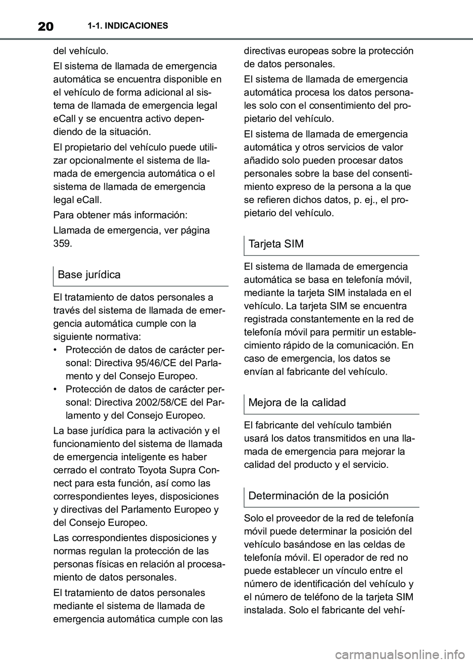 TOYOTA SUPRA 2021 Manuale de Empleo (in Spanish) 201-1. INDICACIONES
Supra Owners Manual_S (from Nov. 20 Prod.)del vehículo.
El sistema de llamada de emergencia
automática se encuentra disponible en
el vehículo de forma adicional al sis-
tema TOYOTA SUPRA 2021 Manuale de Empleo (in Spanish) 201-1. INDICACIONES
Supra Owners Manual_S (from Nov. 20 Prod.)del vehículo.
El sistema de llamada de emergencia
automática se encuentra disponible en
el vehículo de forma adicional al sis-
tema