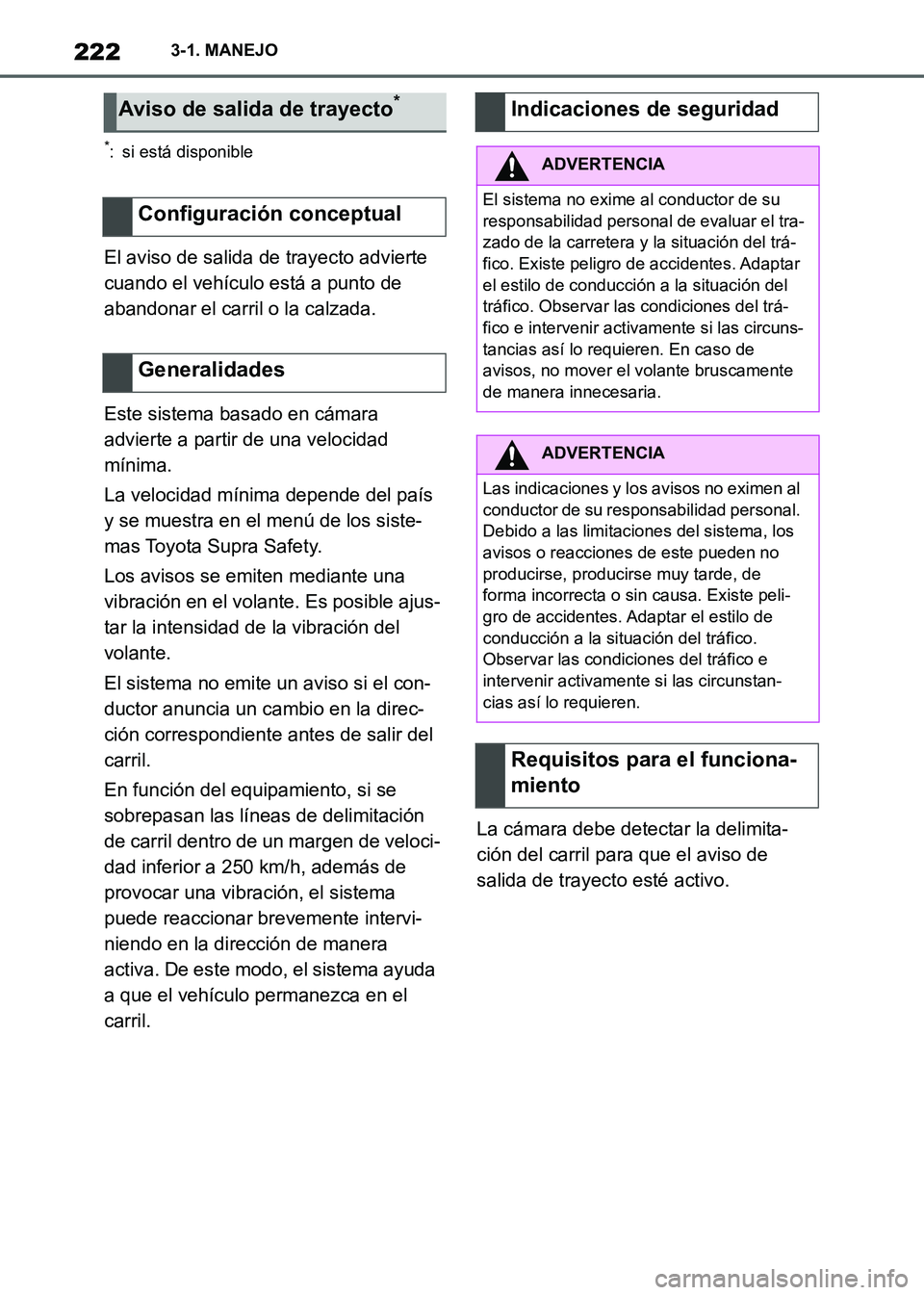 TOYOTA SUPRA 2021  Manuale de Empleo (in Spanish) 2223-1. MANEJO
Supra Owners Manual_S (from Nov. 20 Prod.)
*: si está disponible
El aviso de salida de trayecto advierte 
cuando el vehículo está a punto de 
abandonar el carril o la calzada.
Este