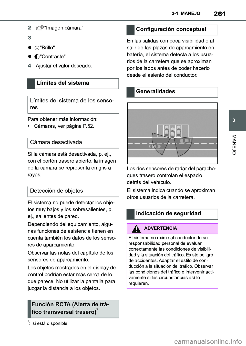 TOYOTA SUPRA 2021  Manuale de Empleo (in Spanish) 261
3 3-1. MANEJO
MANEJO
Supra Owners Manual_S (from Nov. 20 Prod.)2"Imagen cámara"
3
"Brillo"
"Contraste"
4Ajustar el valor deseado.
Para obtener más información:
• Cámaras, ver página